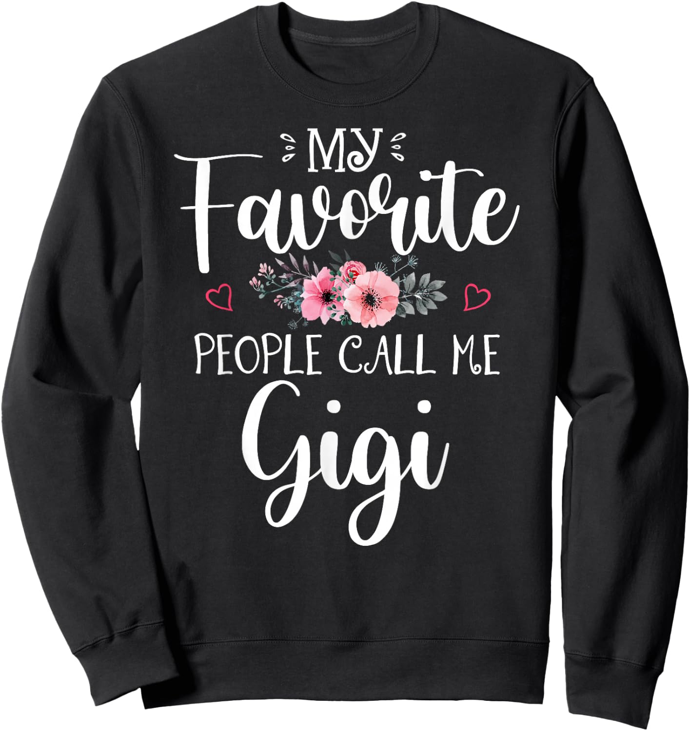 My Favorite People Call Me Gigi Shirt Floral Mother's Day Sweatshirt - Sweatshirt | Black