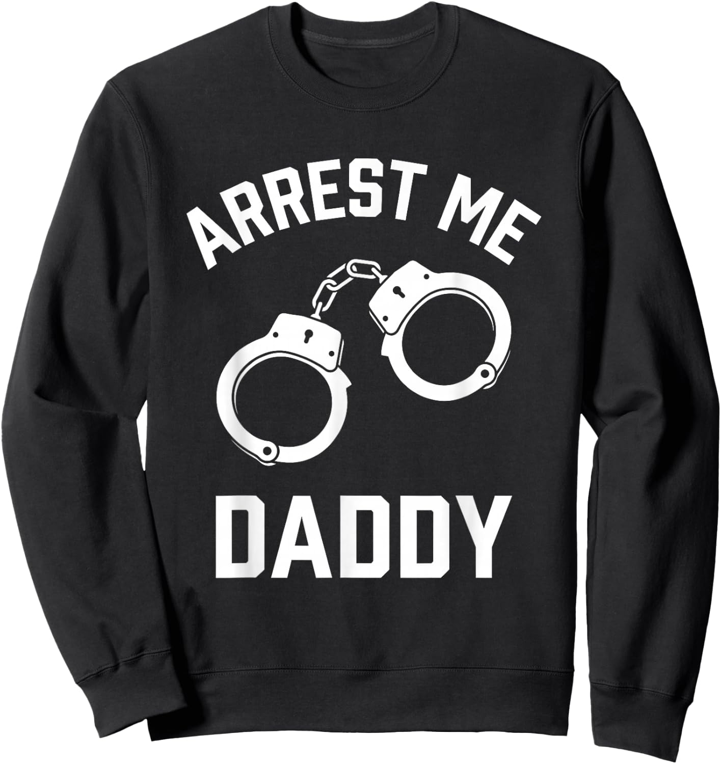 Arrest Me Daddy Sweatshirt - Sweatshirt | Black