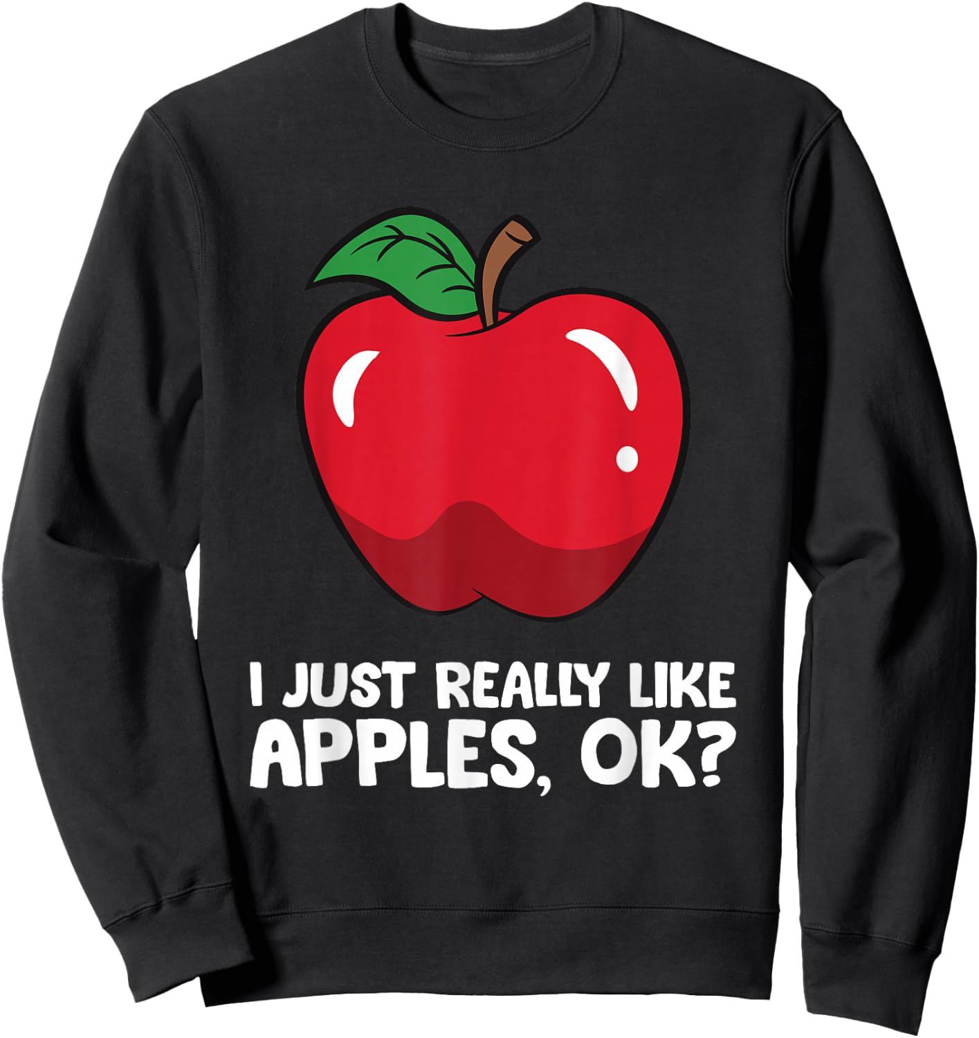 Apple Lover I Just Really Like Apples, Ok? Sweatshirt - Sweatshirt | Black