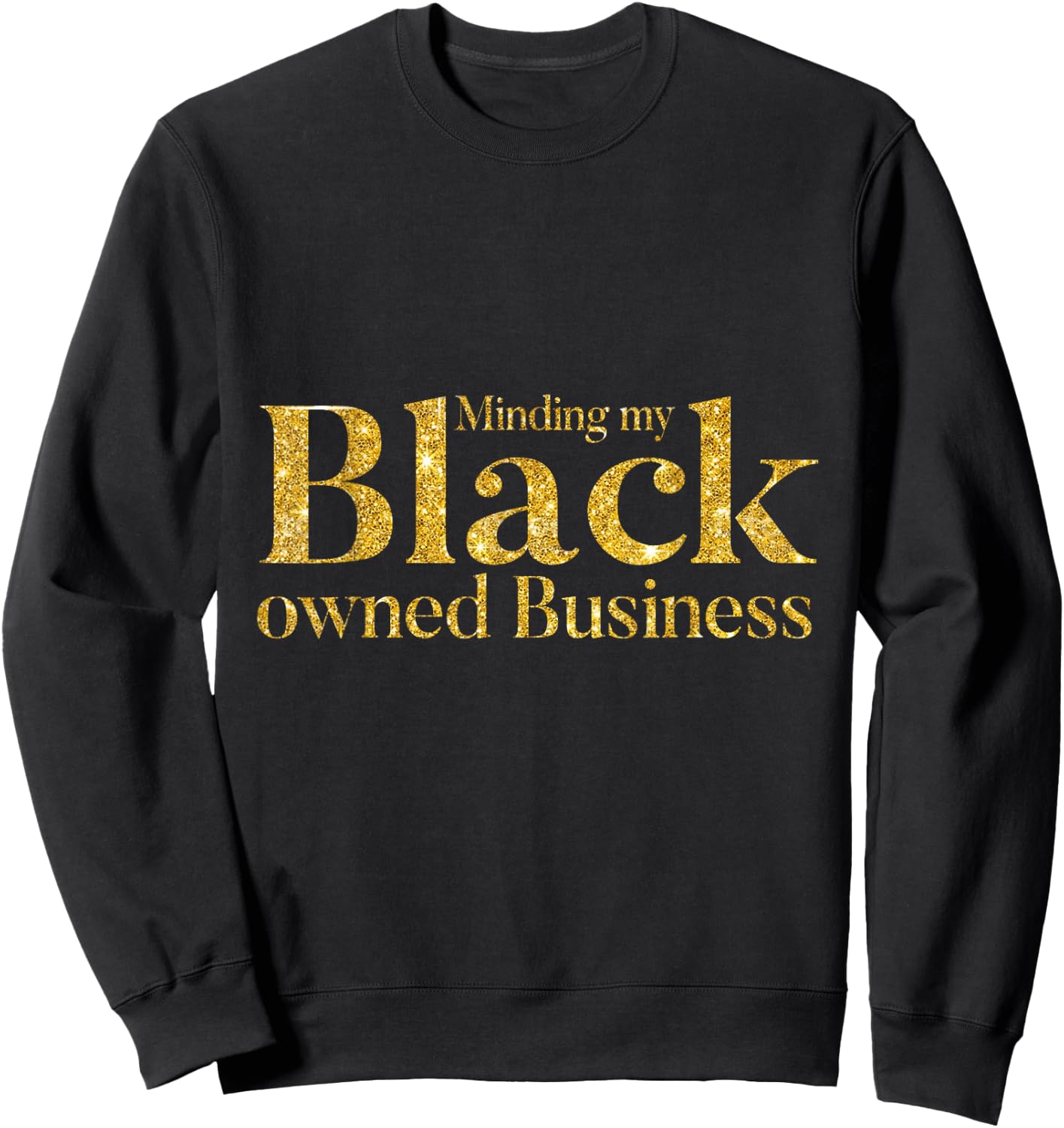 Minding My Black Owned Business, Entrepreneur, Black Boss Sweatshirt - Sweatshirt | Black