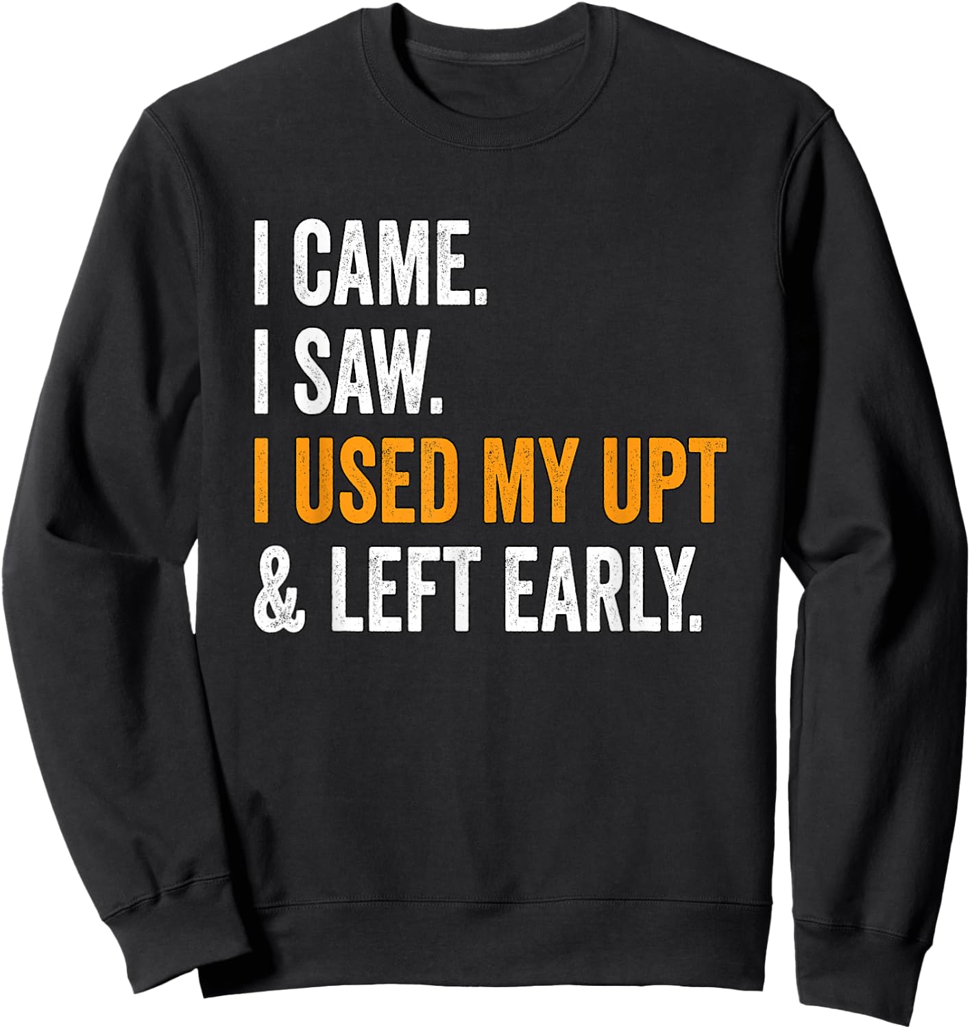 I Came I Saw I Used My UPT Left Early Associates Swagazon Sweatshirt - Sweatshirt | Black