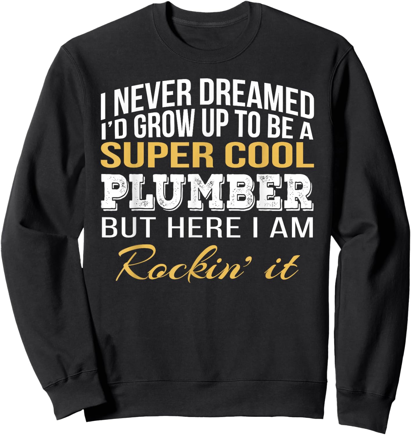 I never Dreamed Plumber Funny Gift Job Saying Sweatshirt - Sweatshirt | Black