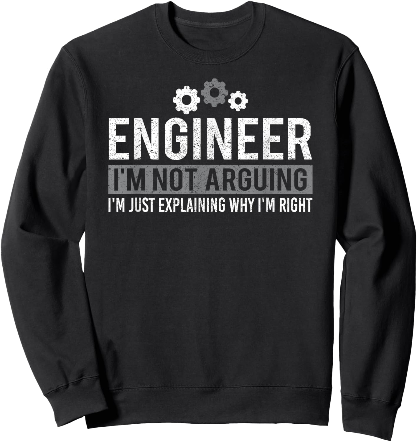 Cute Engineer, I'm Not Arguing Funny Engineering Sweatshirt - Sweatshirt | Black