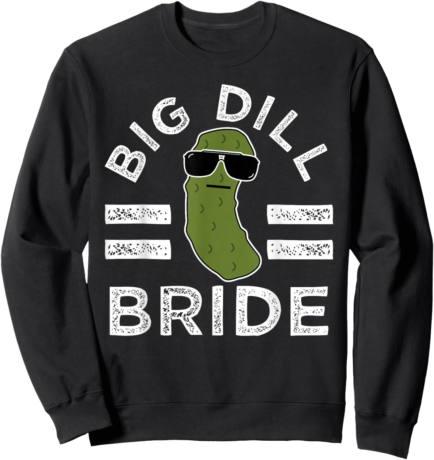 Pickle Pun Big Dill Bride Fun Marriage Saying Wedding Humor Sweatshirt - Sweatshirt | Black