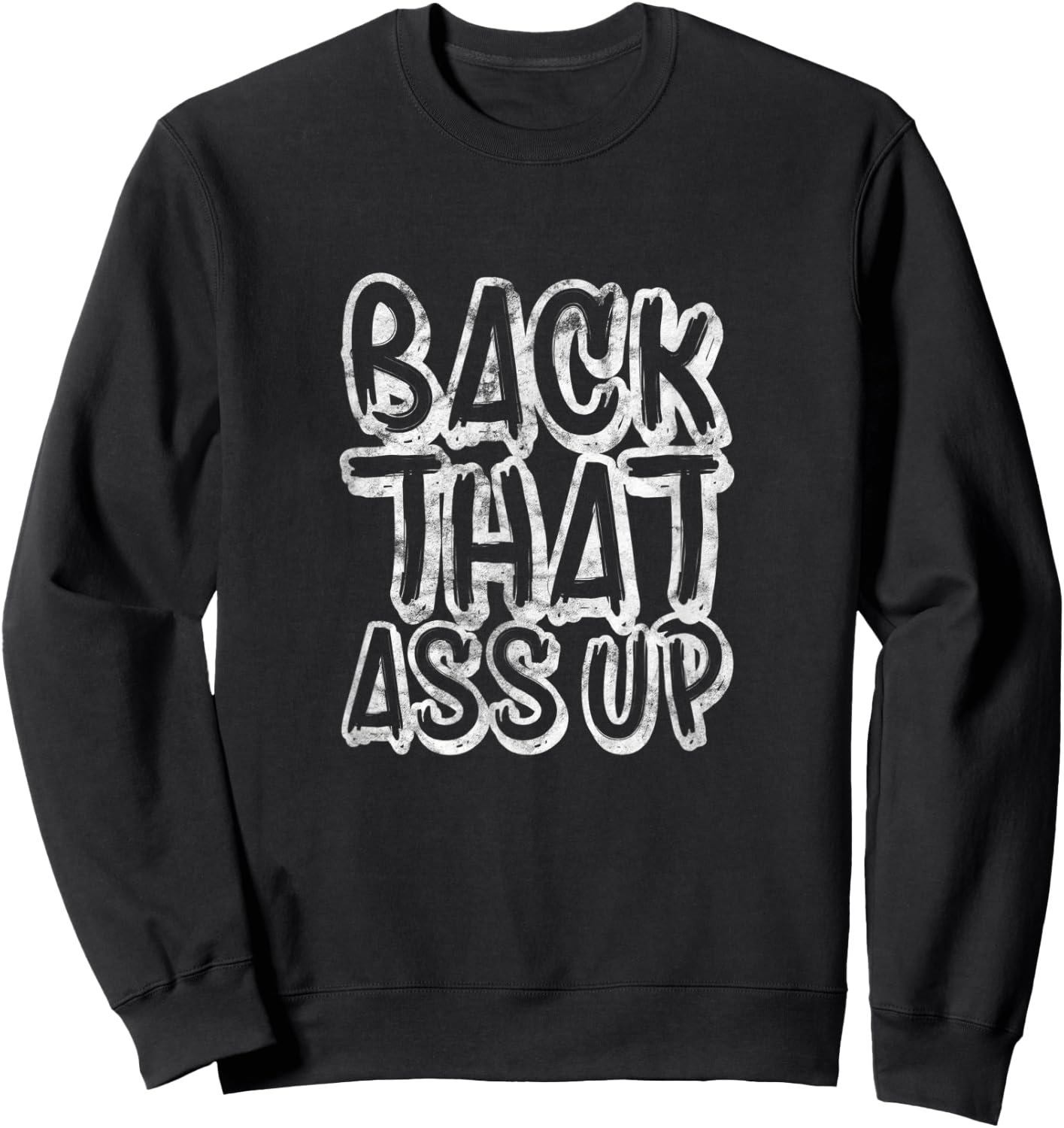 Back That Ass Up Hiphop Rap Music 80's 90's Party Grunge Sweatshirt - Sweatshirt | Black