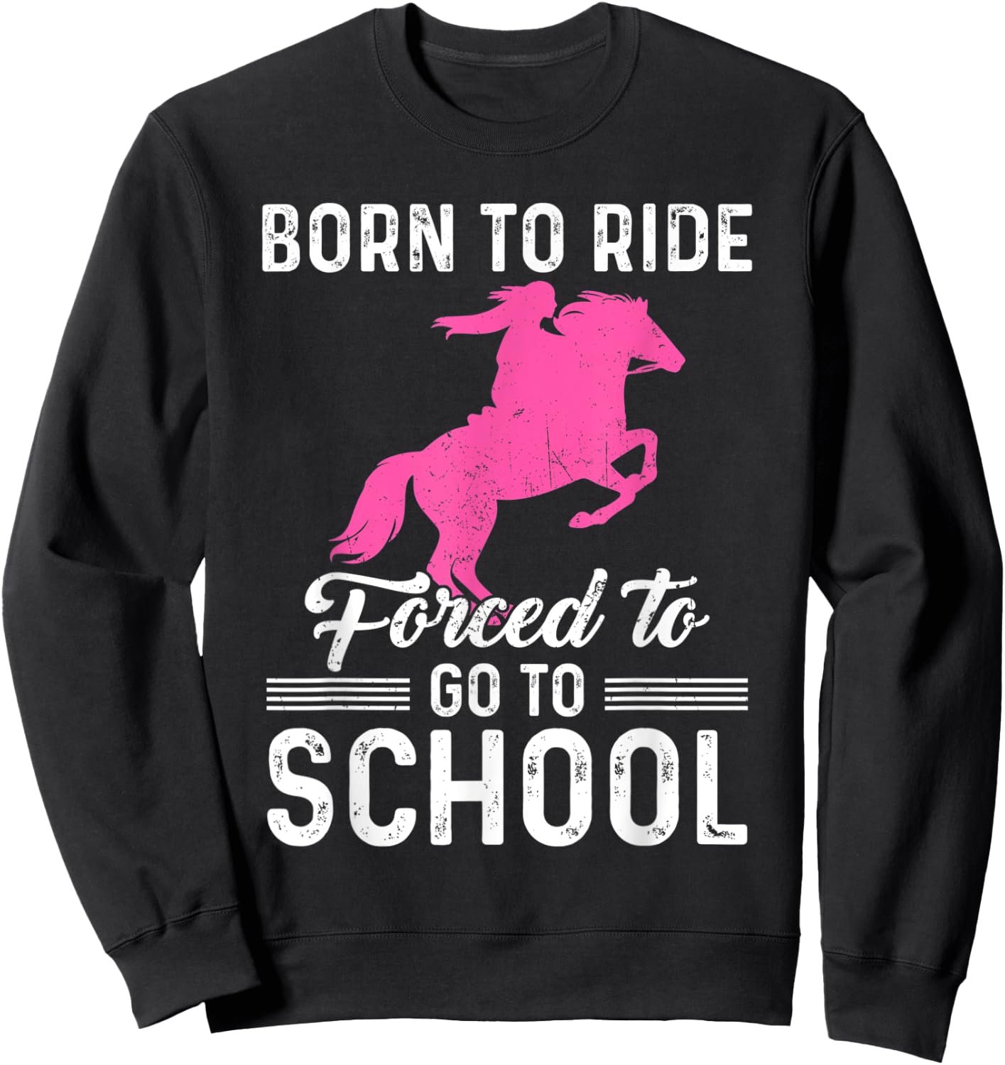 Born Ride Horse Forced To Go To School Funny Barrel Racing Sweatshirt - Sweatshirt | Black