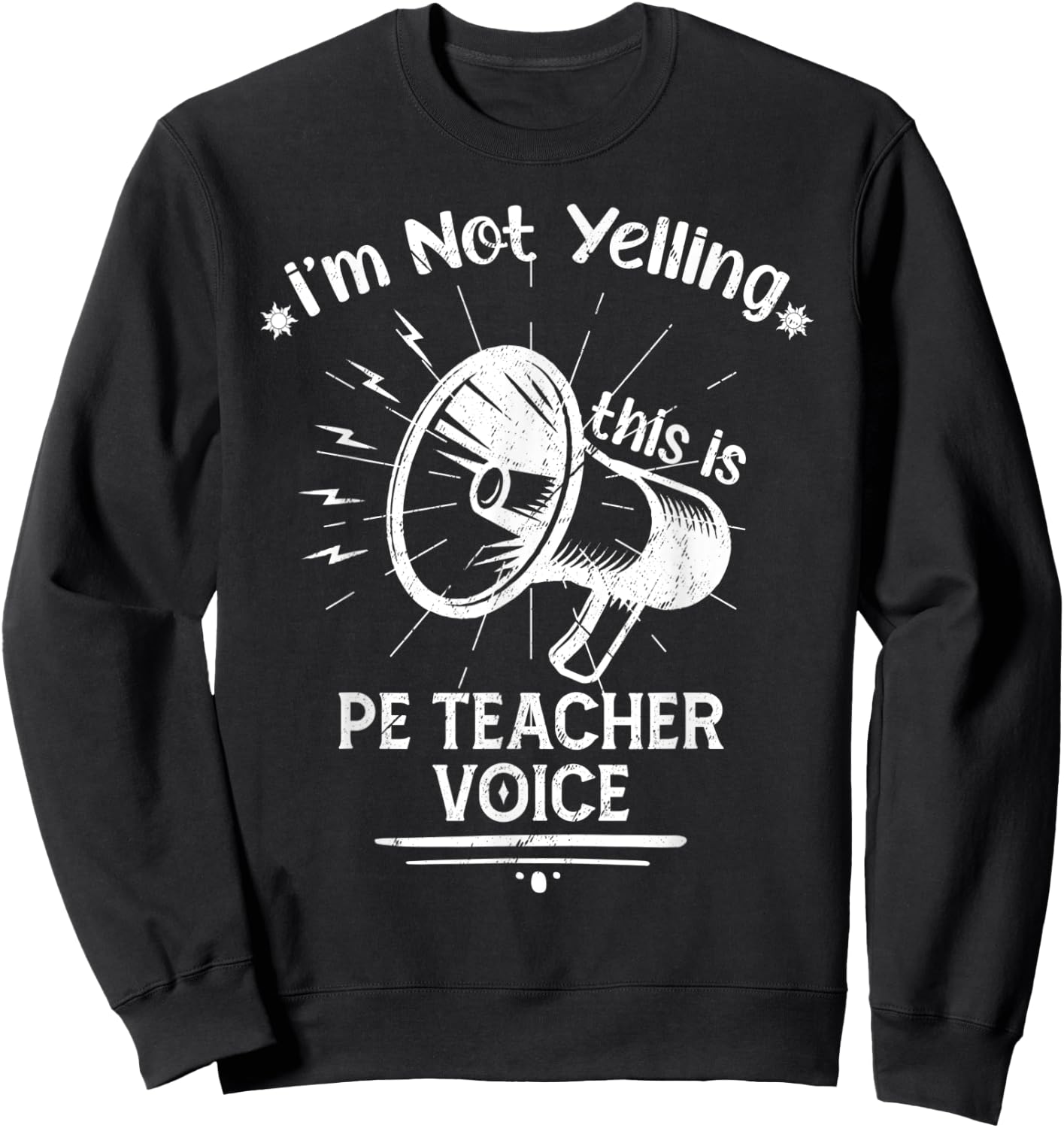 I’M Not Yelling This Is My PE Teacher Voice Funny Speaker Men Women Sweatshirt - Sweatshirt | Black