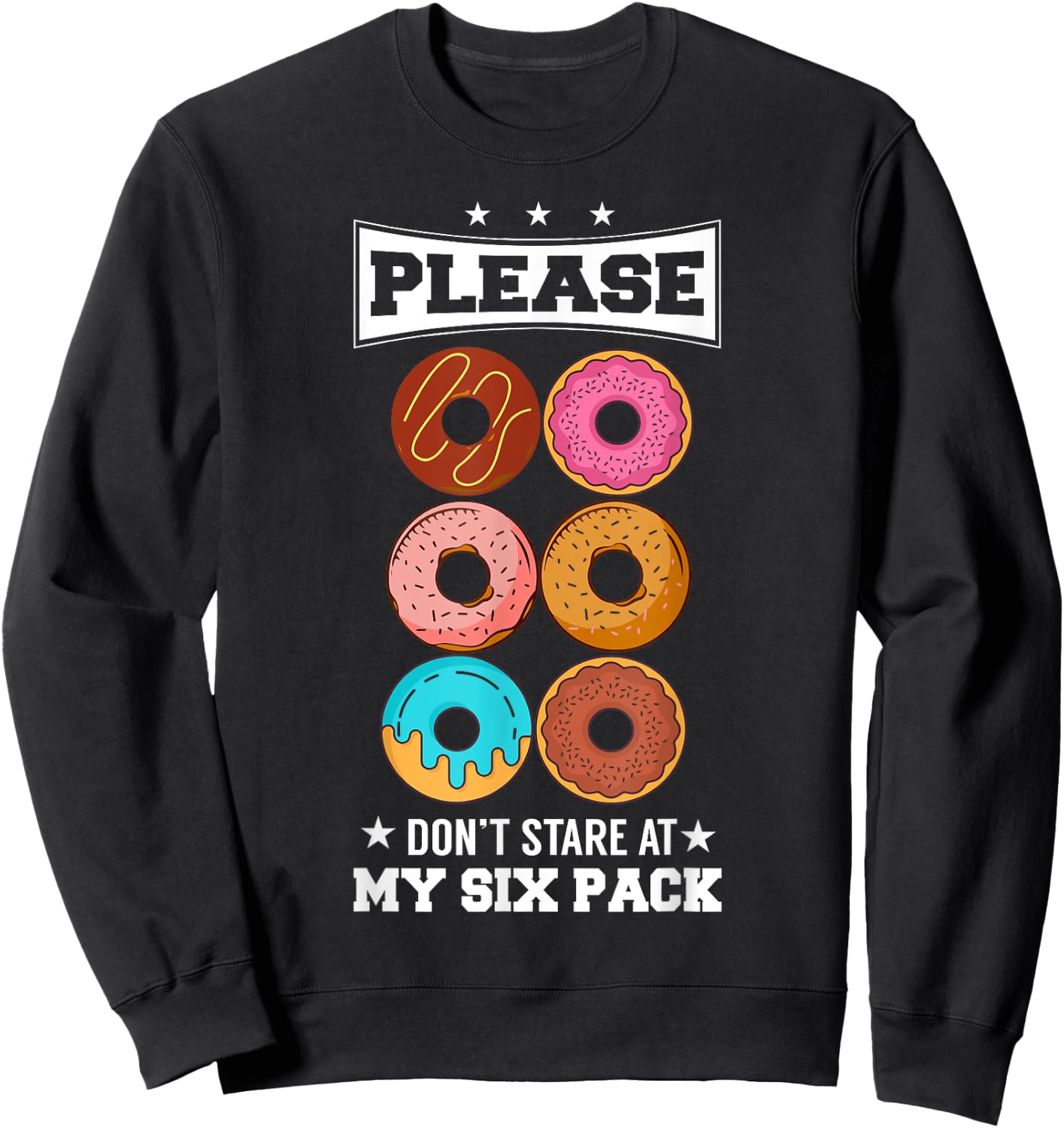 Please Don't Stare At My Six Pack Donut Sweatshirt - Sweatshirt | Black