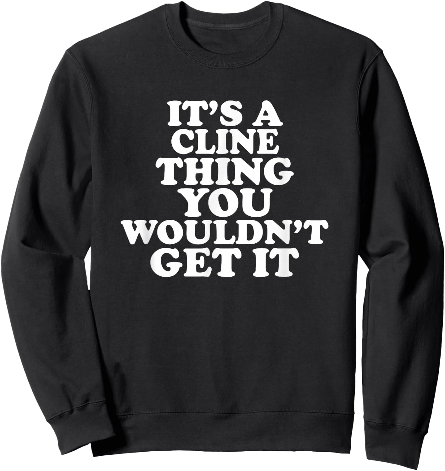 It's A Cline Thing You Wouldn't Get It Sweatshirt - Sweatshirt | Black