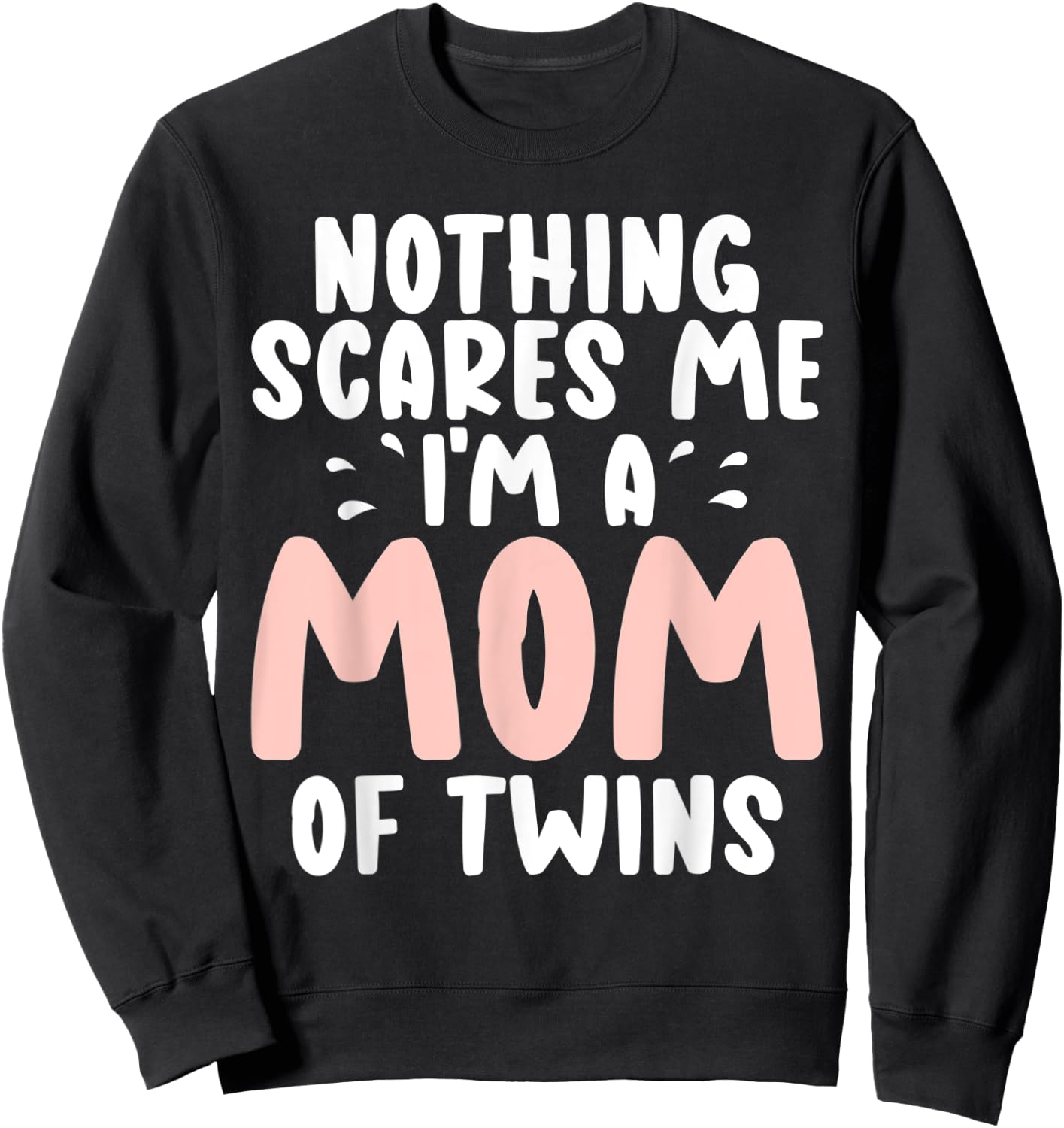 Nothing scares me im a Mom of Twins Mom Sweatshirt - Sweatshirt | Black