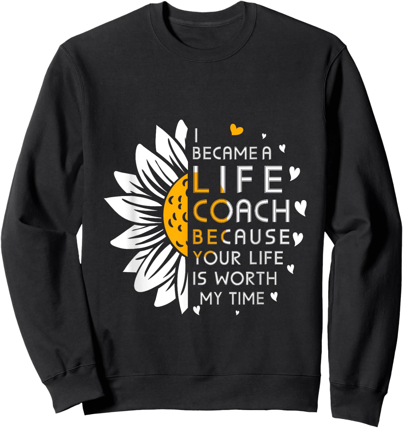 I became Life Coach Because Your Life Is Worth My Time Sweatshirt - Sweatshirt | Black