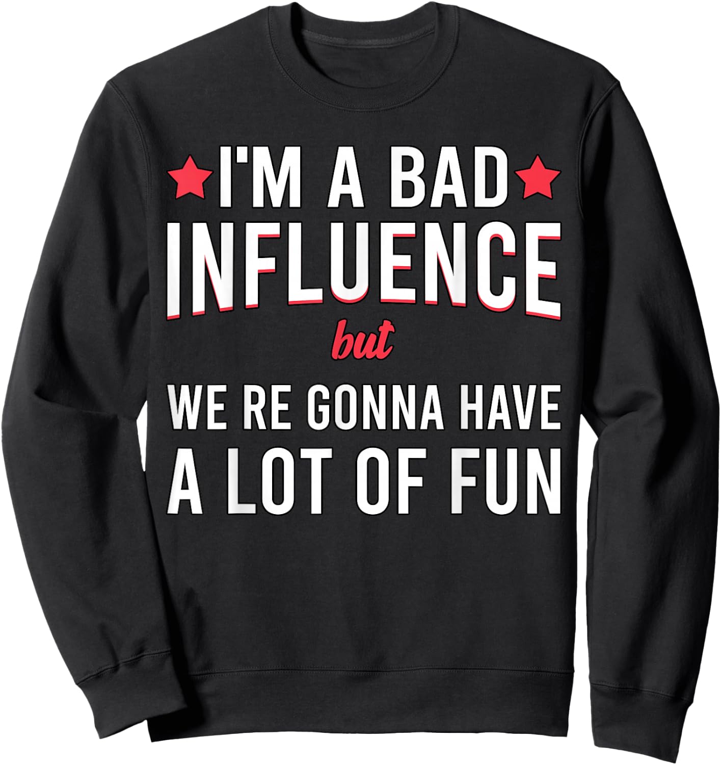 I'm a Bad Influence but we're gonna have a lot of fun Sweatshirt - Sweatshirt | Black