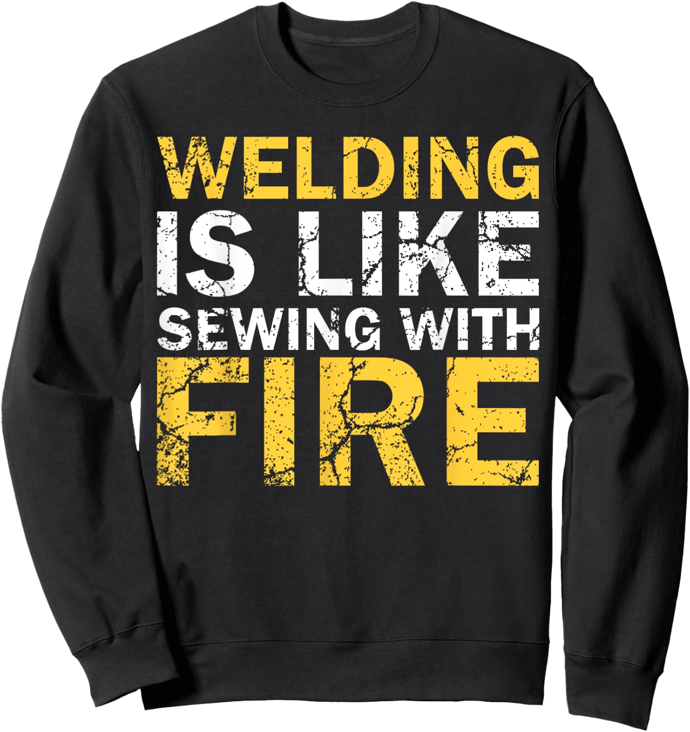 Welding is Like Sewing with Fire Funny Welding Sweatshirt - Sweatshirt | Black