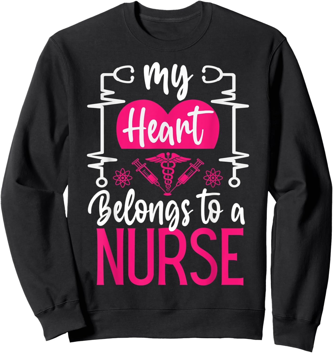 My Heart Belongs To a Nurse I Love My Nurse Funny Nurse Sweatshirt - Sweatshirt | Black