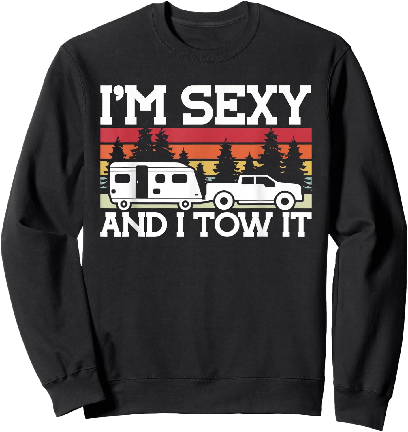 Cool Camping Hiking and other Stuff Gifts Pull Caravan Im Sexy and I Tow it Camping Sweatshirt - Sweatshirt | Black