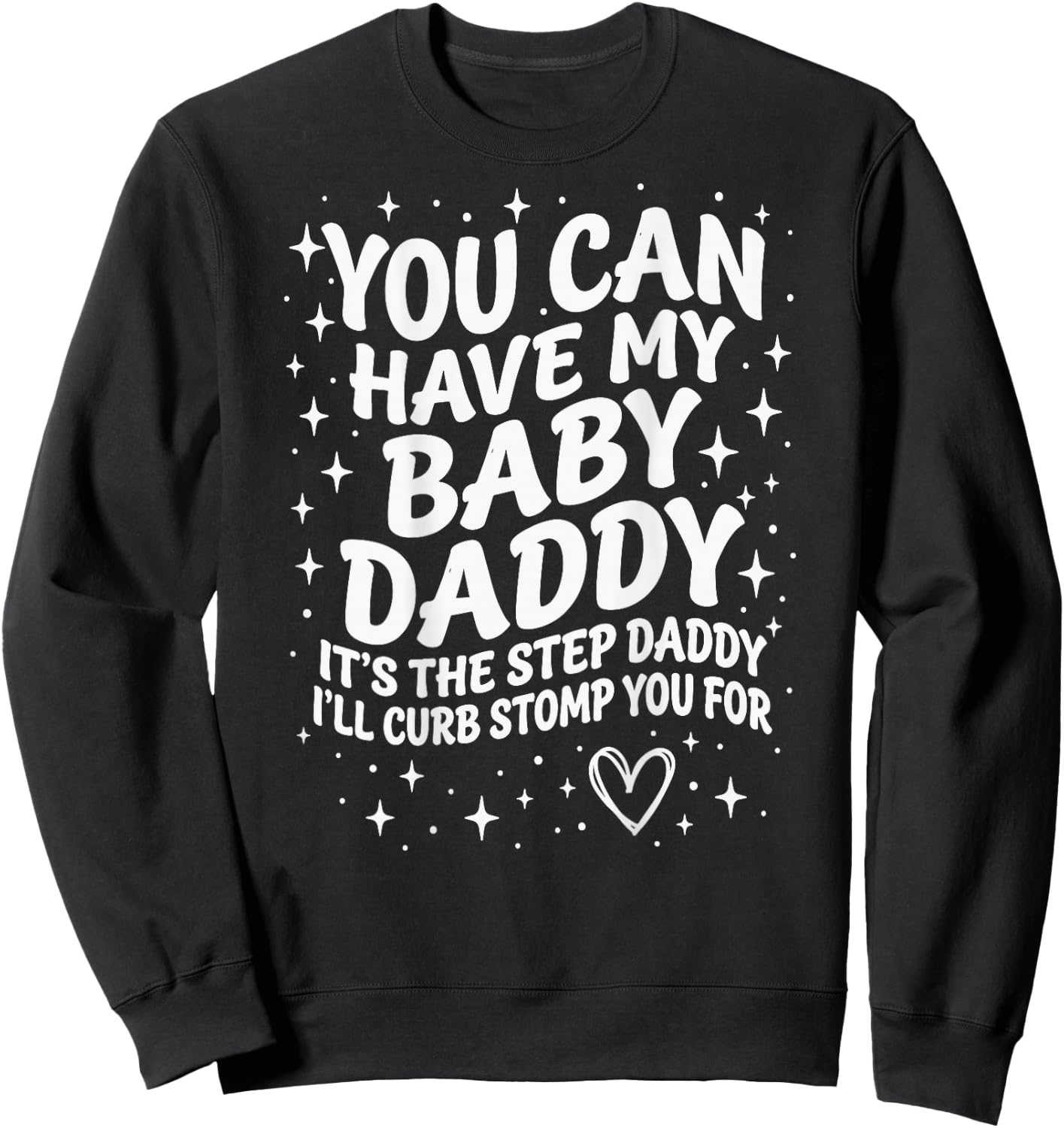 Can Have My Baby Daddy It's The Step Daddy I'll Curb Stomp Sweatshirt - Sweatshirt | Black