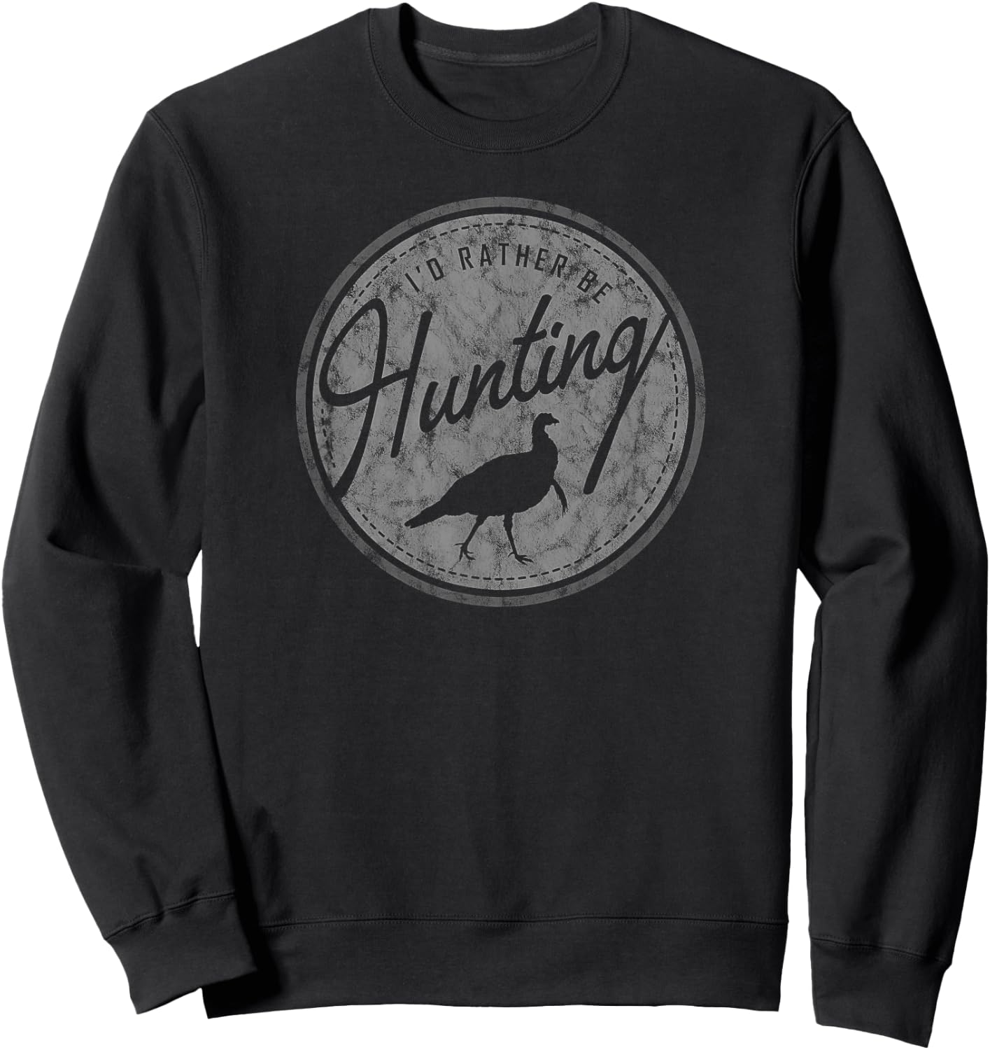 I'd Rather Be Hunting TURKEY, Retro, Distressed, for hunters Sweatshirt - Sweatshirt | Black