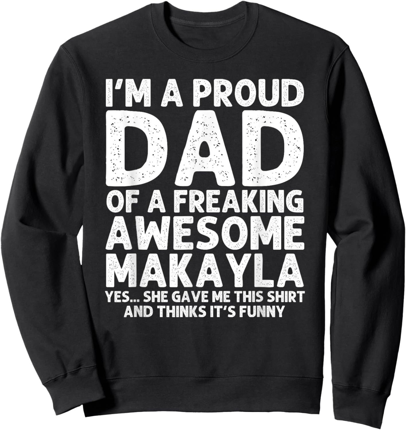 Dad Of MAKAYLA Gift Father's Day Funny Personalized Name Sweatshirt - Sweatshirt | Black