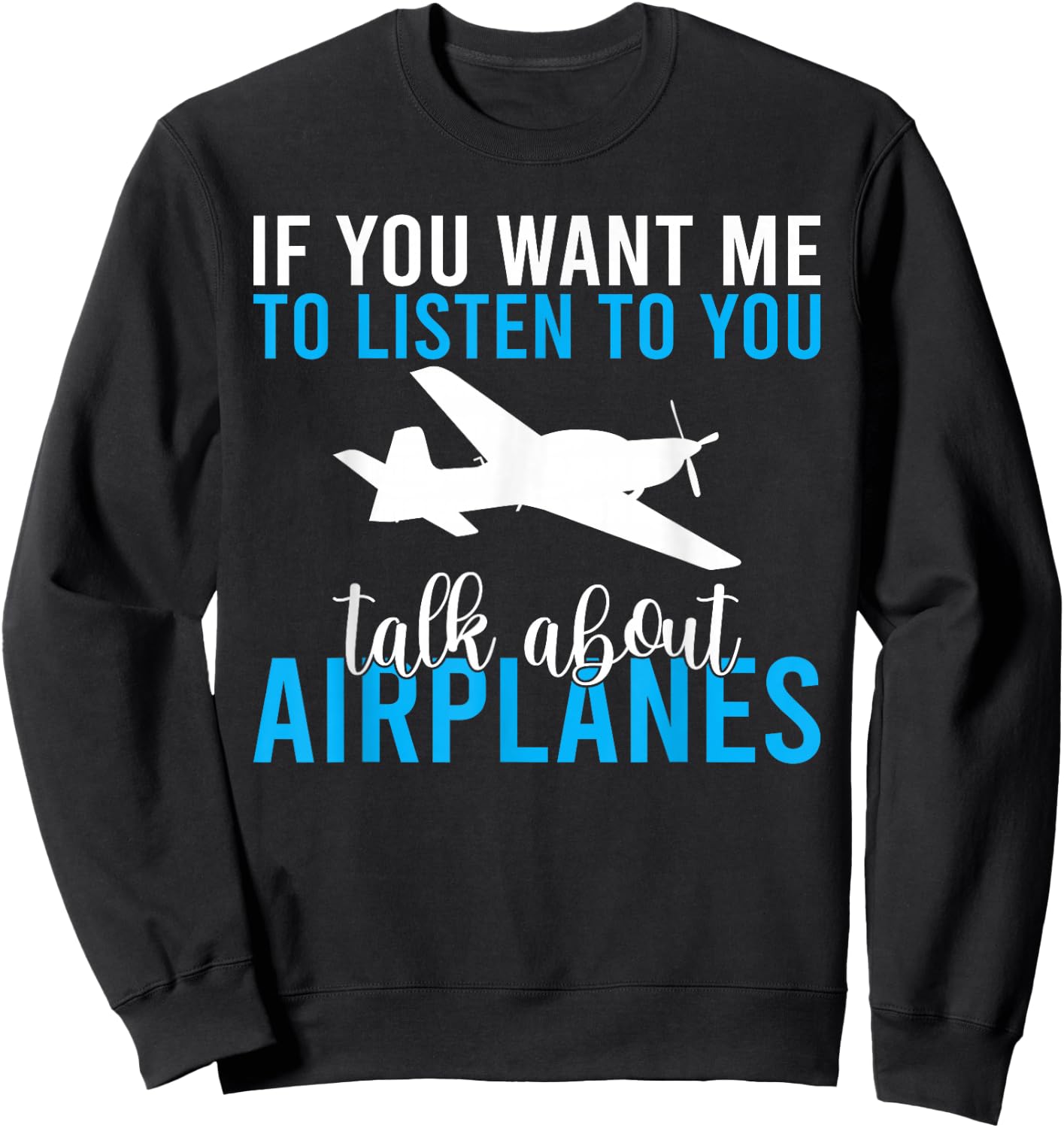 If you want me to listen to you talk about Airplanes Sweatshirt - Sweatshirt | Black