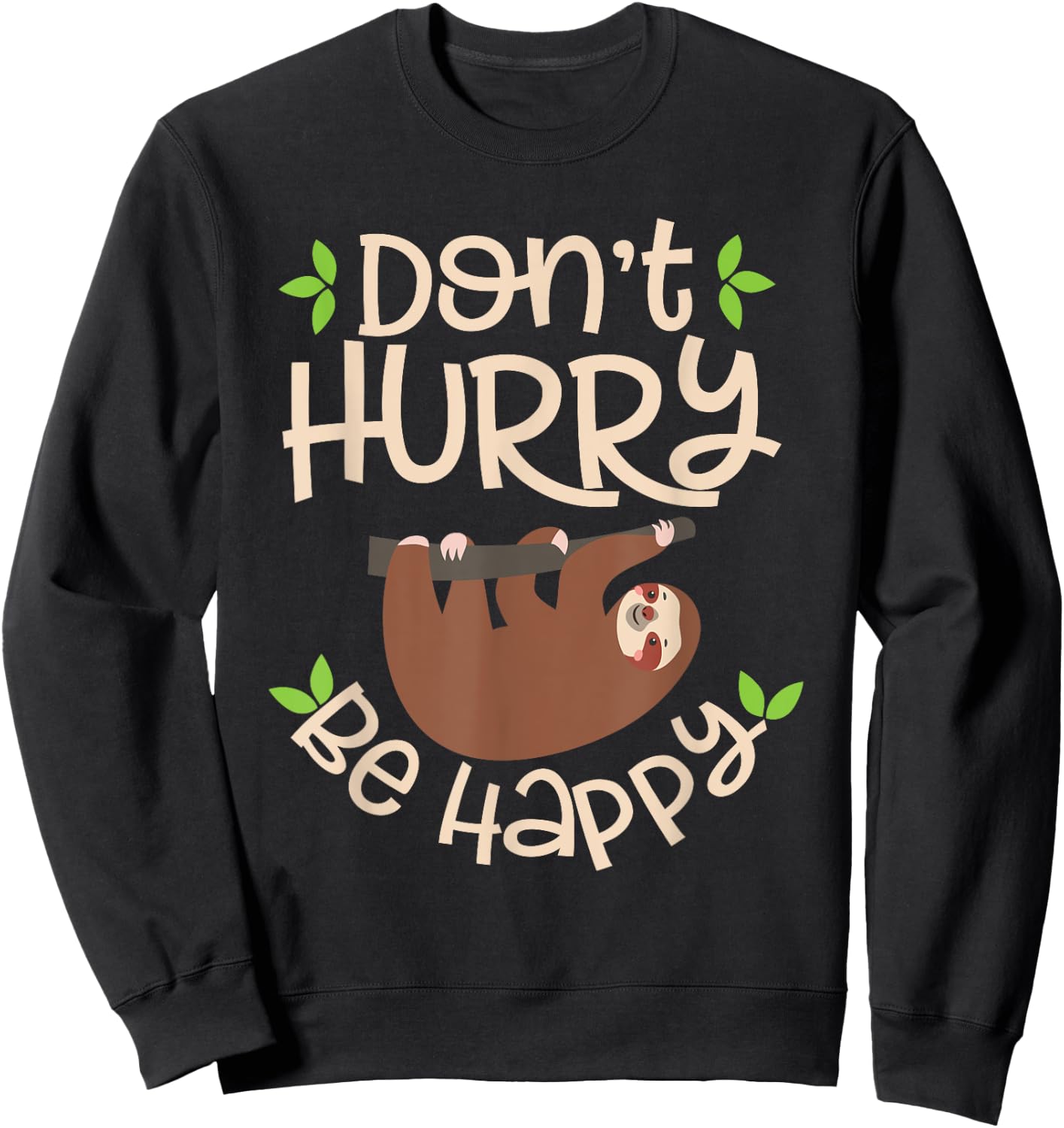 Dont Hurry Be Happy Sloth Lover Costume Lazy Lovers Sweatshirt - Sweatshirt | Black