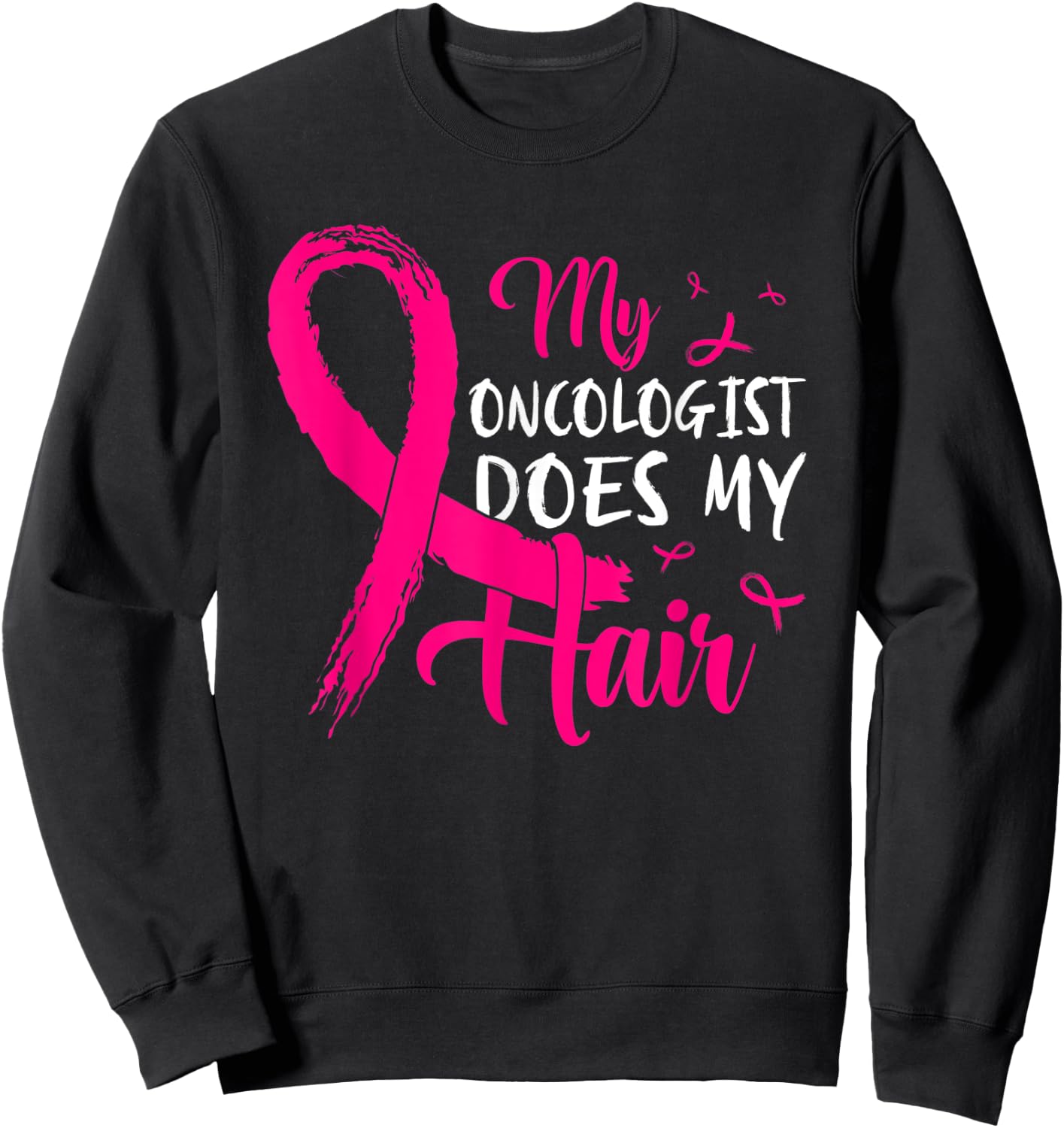 My Oncologist Does My Hair Pink Breast Cancer Awareness Sweatshirt - Sweatshirt | Black