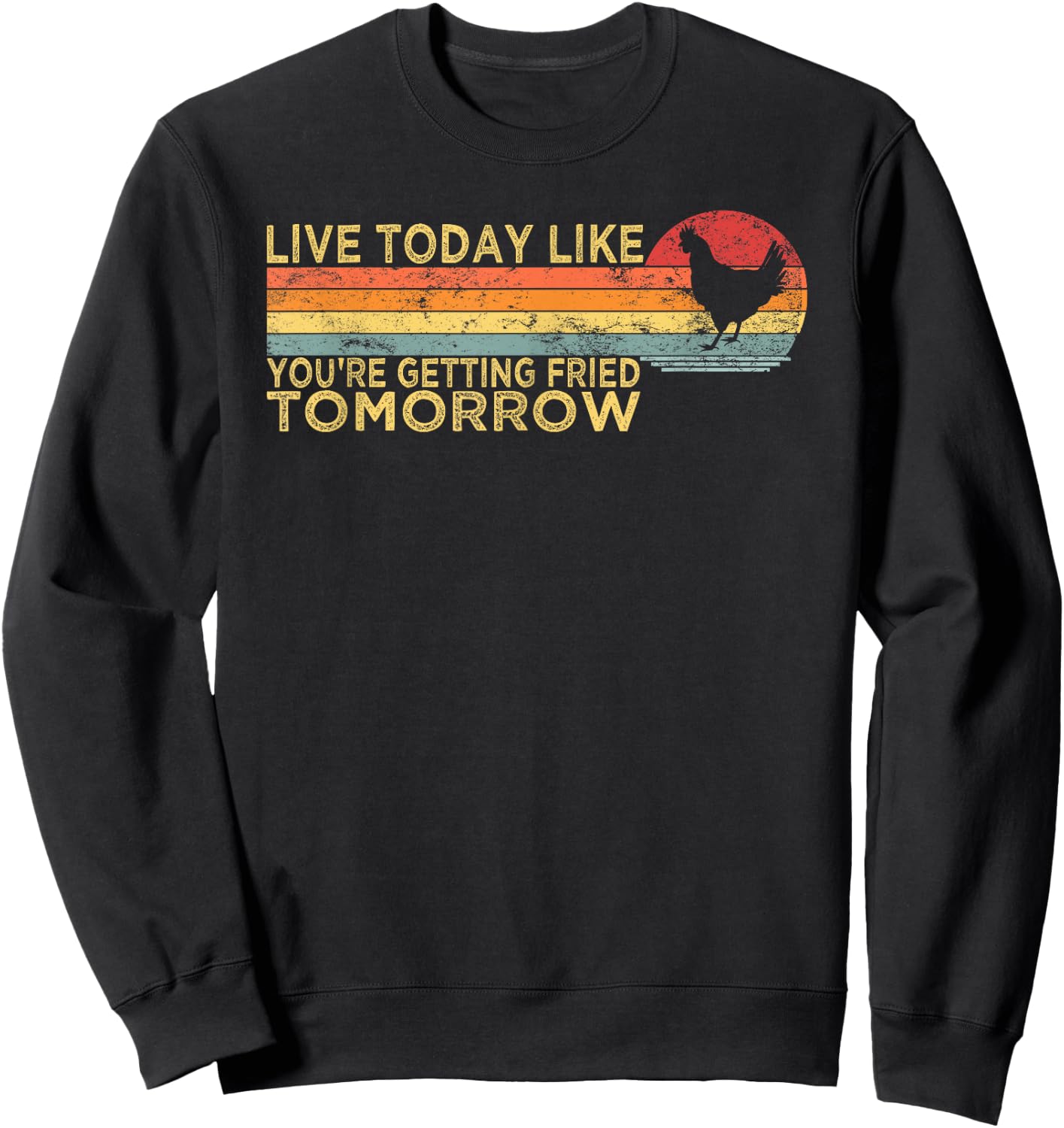 Live Today Like You’re Getting Fried Tomorrow Chicken Funny Sweatshirt - Sweatshirt | Black