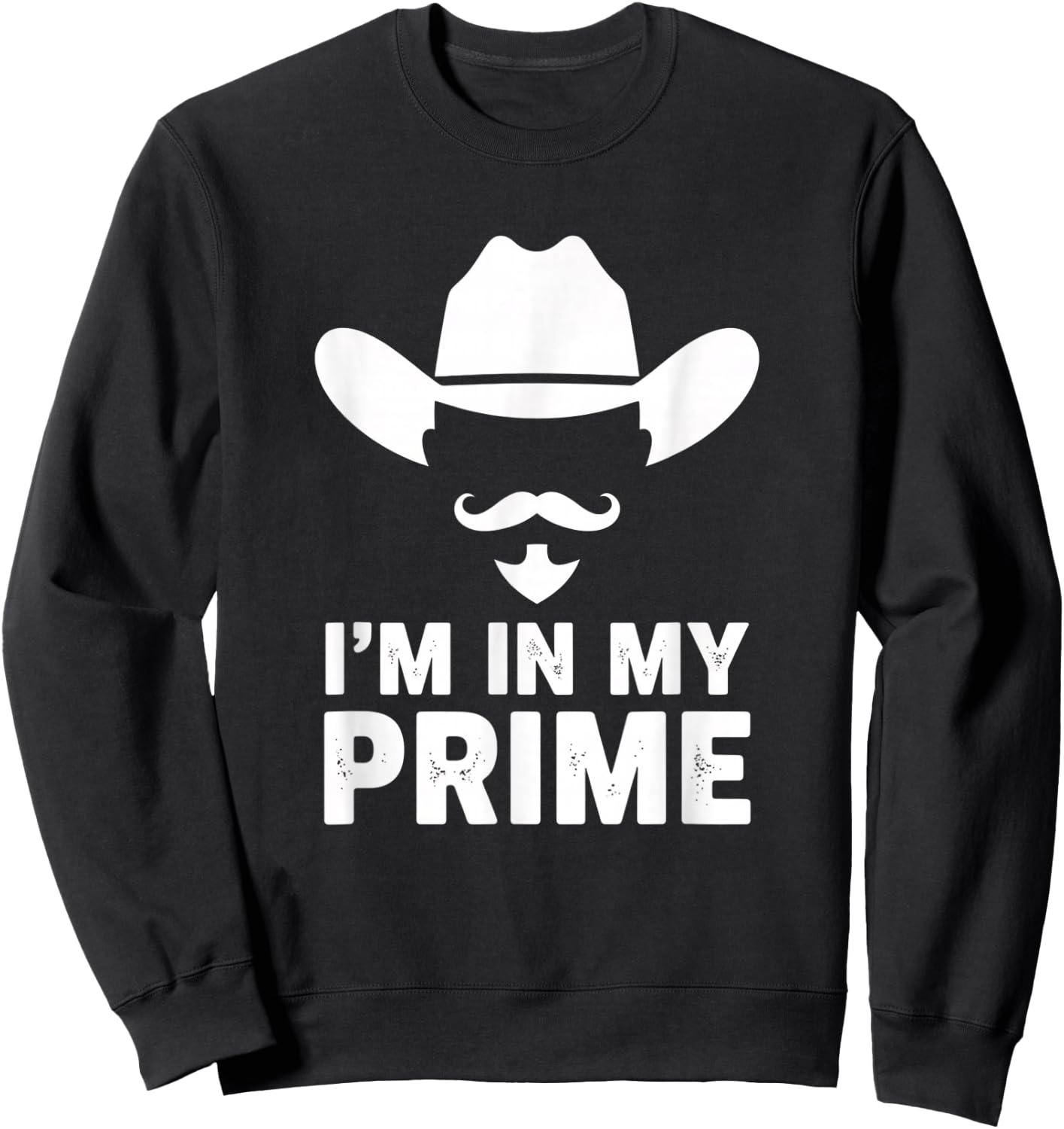 I'm in My Prime Cowboy Humor Western Mustache Saying Sweatshirt - Sweatshirt | Black