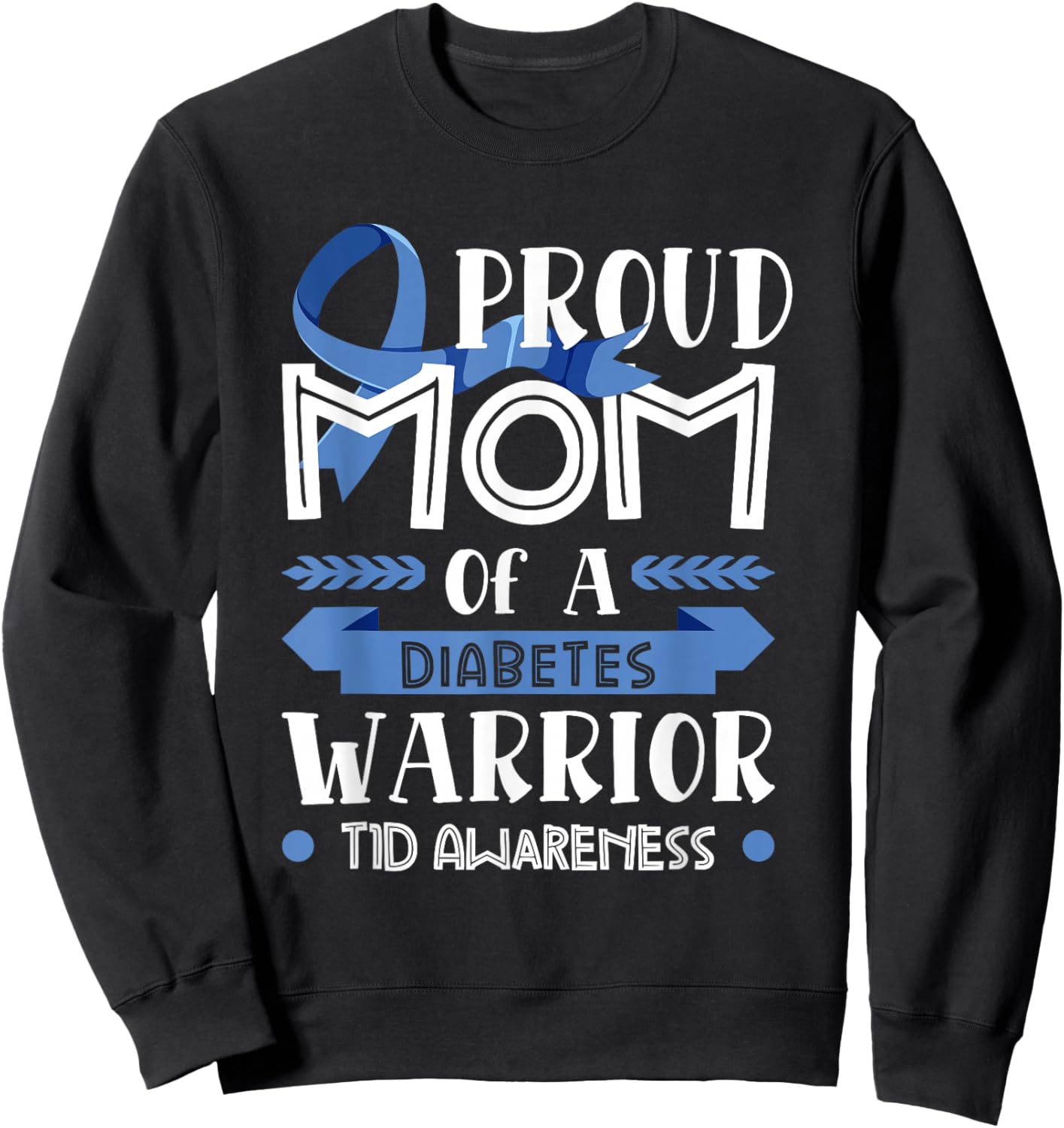 Proud Mom Of A Diabetes Warrior T1D Awareness Type 1 Gift Sweatshirt - Sweatshirt | Black
