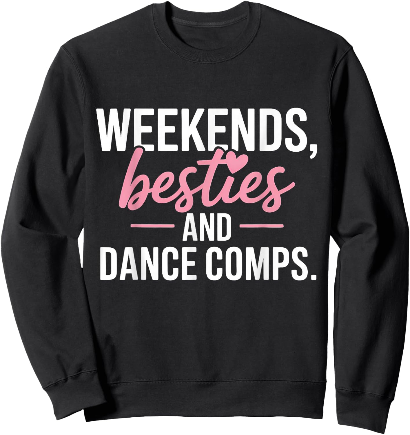 Weekends Besties and Dance Comps Sweatshirt - Sweatshirt | Black