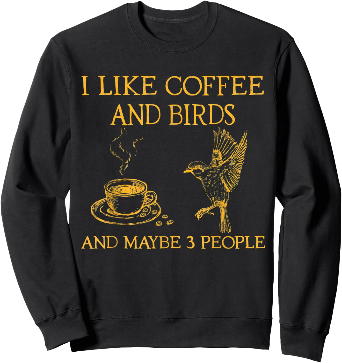 I like coffee and birds and maybe 3 people Sweatshirt - Sweatshirt | Black