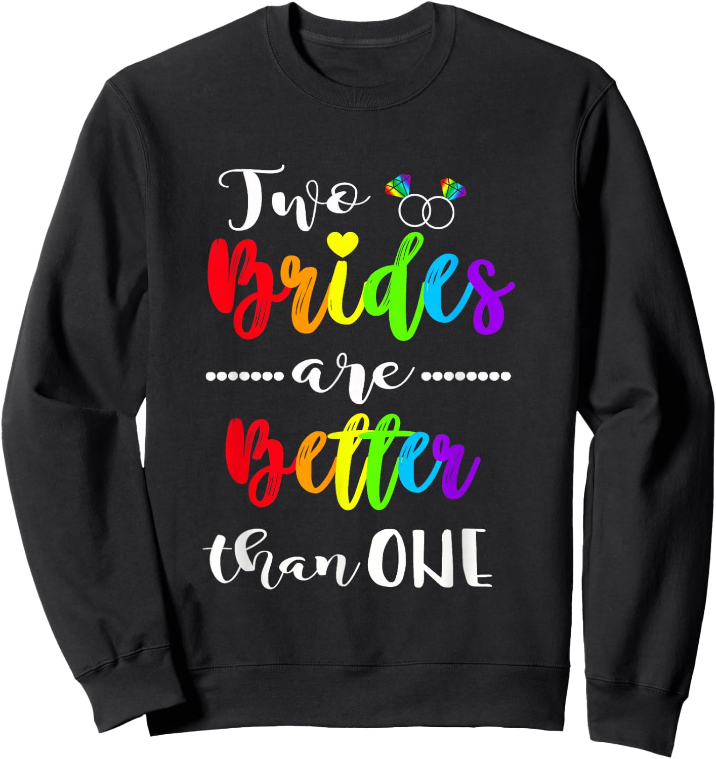 Two Brides Are Better Than One Shirt Lesbian Pride LGBT Sweatshirt - Sweatshirt | Black