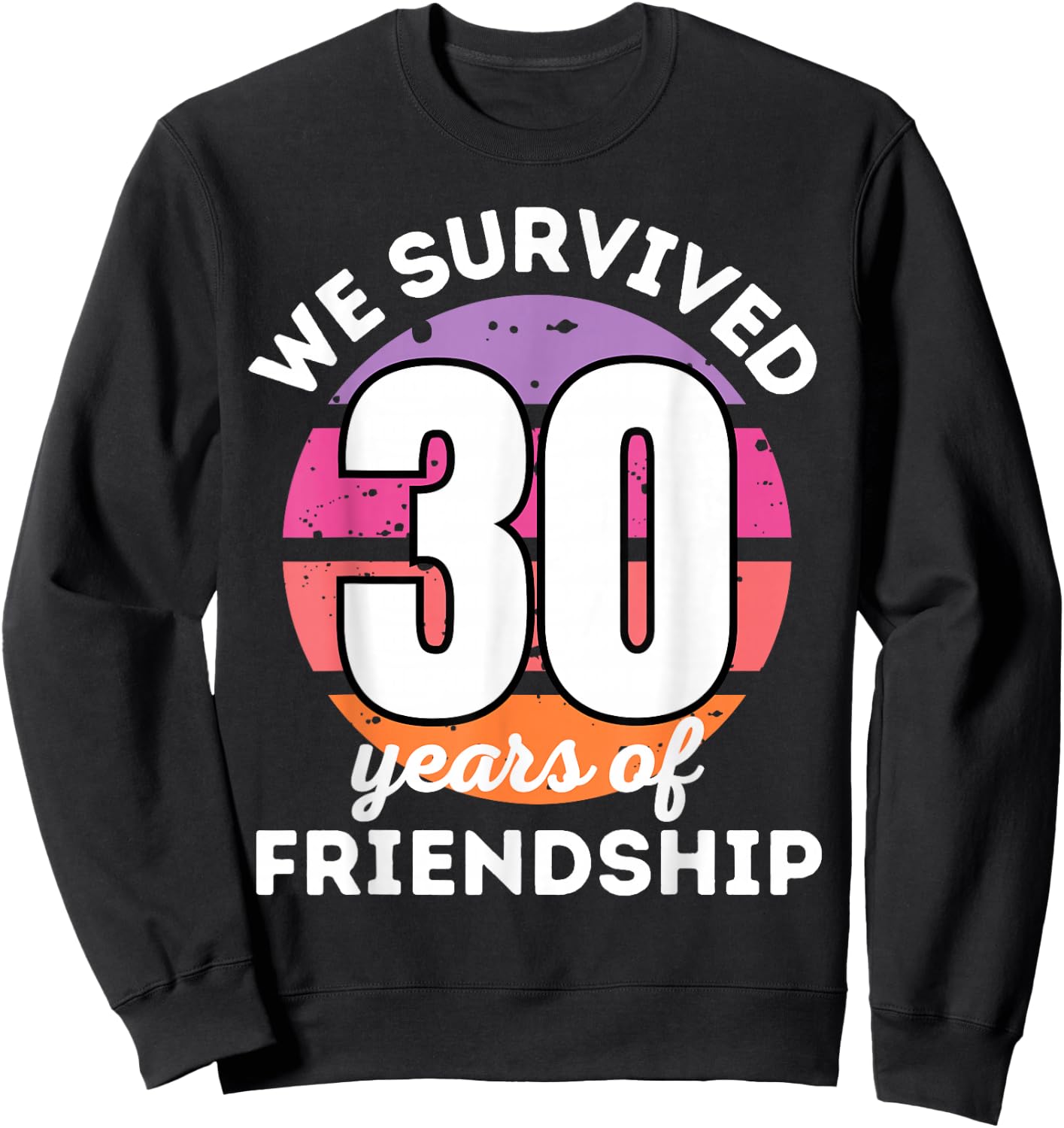 WE SURVIVED 30 YEARS OF FRIENDSHIP Funny Group Matching Sweatshirt - Sweatshirt | Black