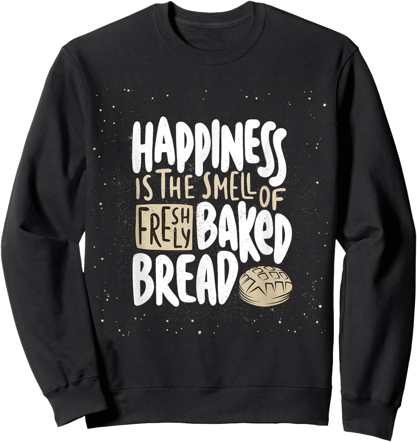 Happiness is The Smell of Freshly Baked Bread Funny Baking Sweatshirt - Sweatshirt | Black