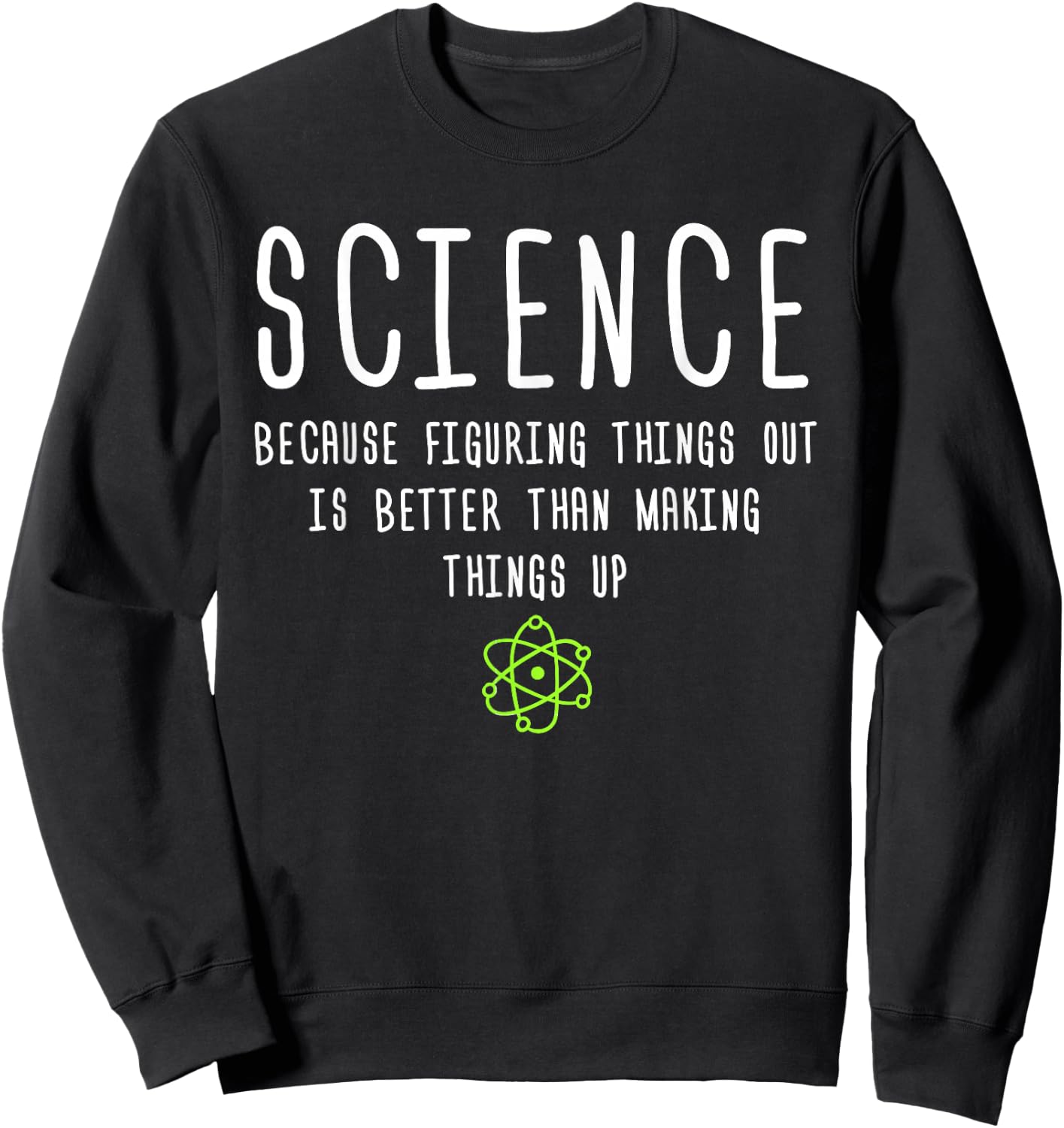 Science Because Figuring Things Out is Better Funny Sweatshirt - Sweatshirt | Black