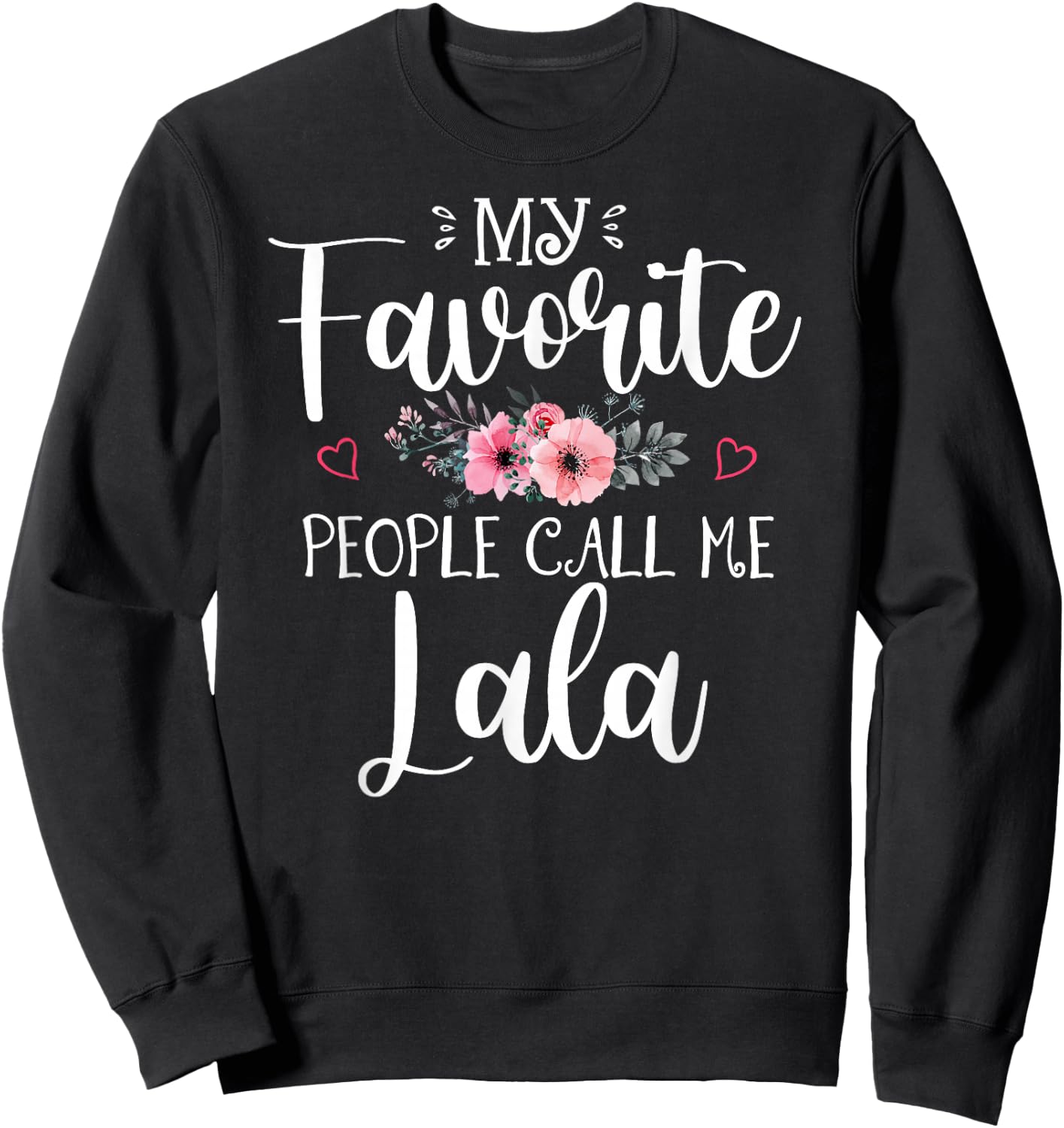 My Favorite People Call Me Lala Shirt Floral Mother's Day Sweatshirt - Sweatshirt | Black
