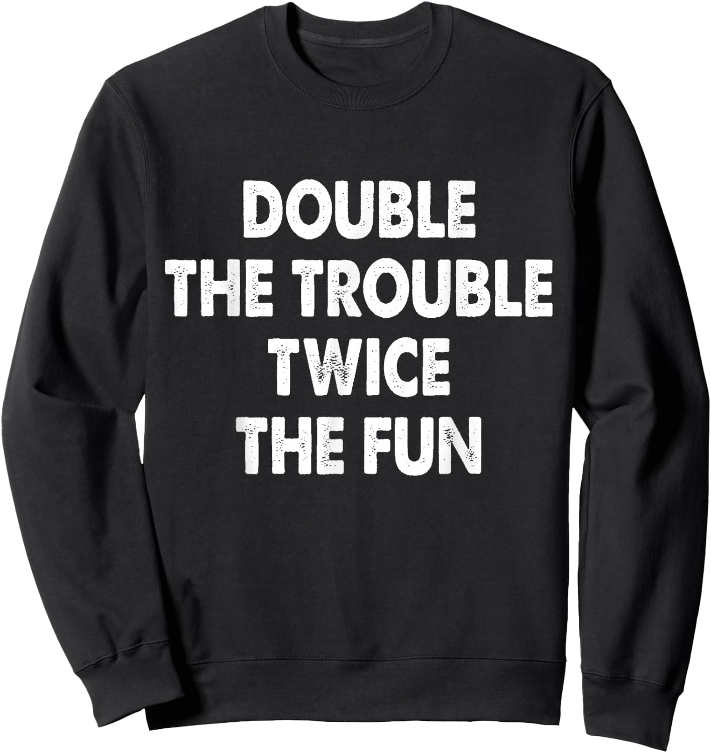 Double The Trouble Twice The Fun Sweatshirt - Sweatshirt | Black