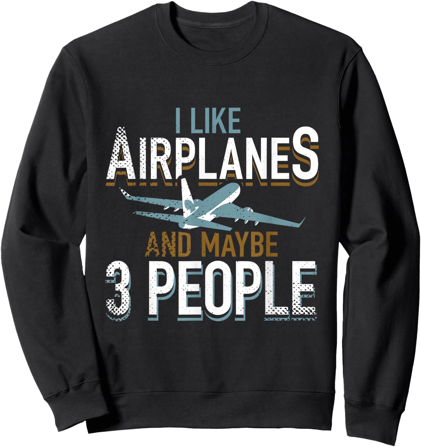 I Like Airplanes And Maybe 3 People Pilot Flying Gifts Shirt Sweatshirt - Sweatshirt | Black