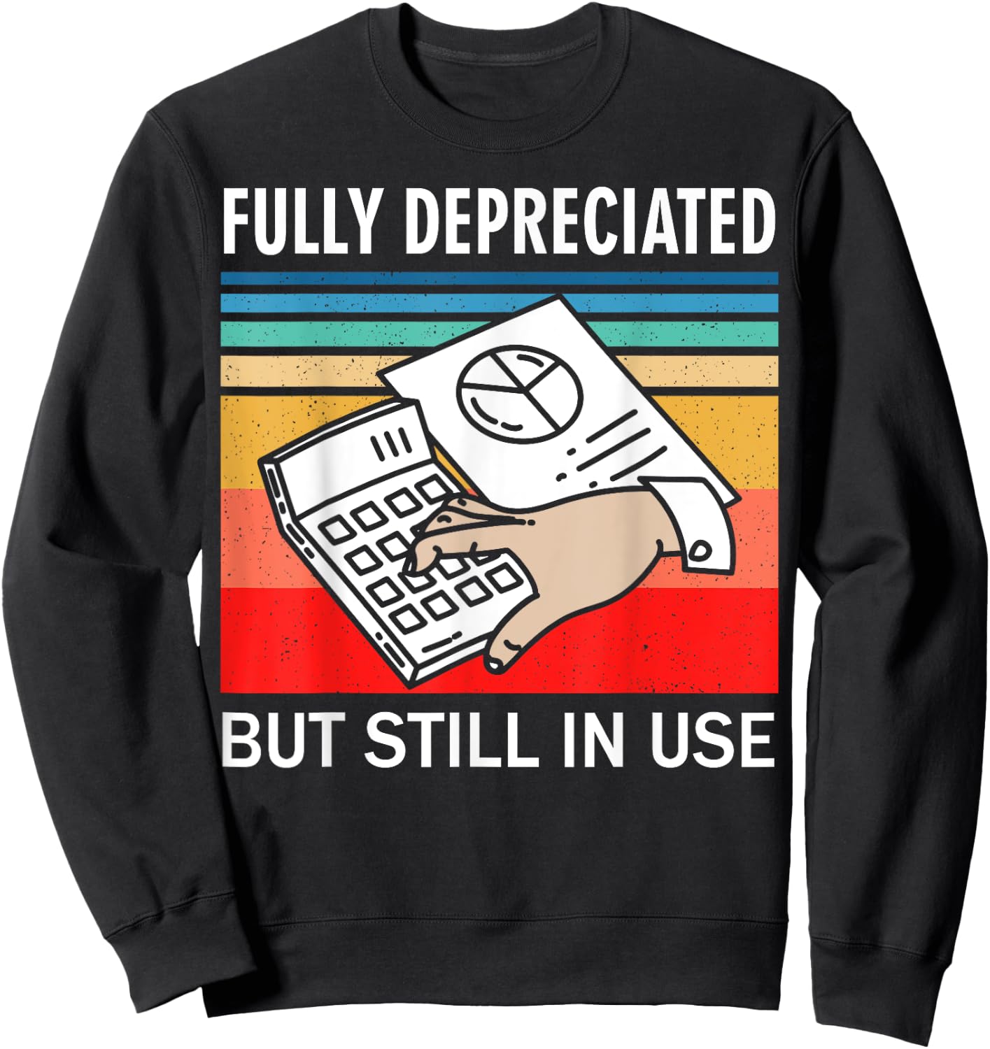 Fully Depreciated But Still In Use Funny Accounting Quote Sweatshirt - Sweatshirt | Black