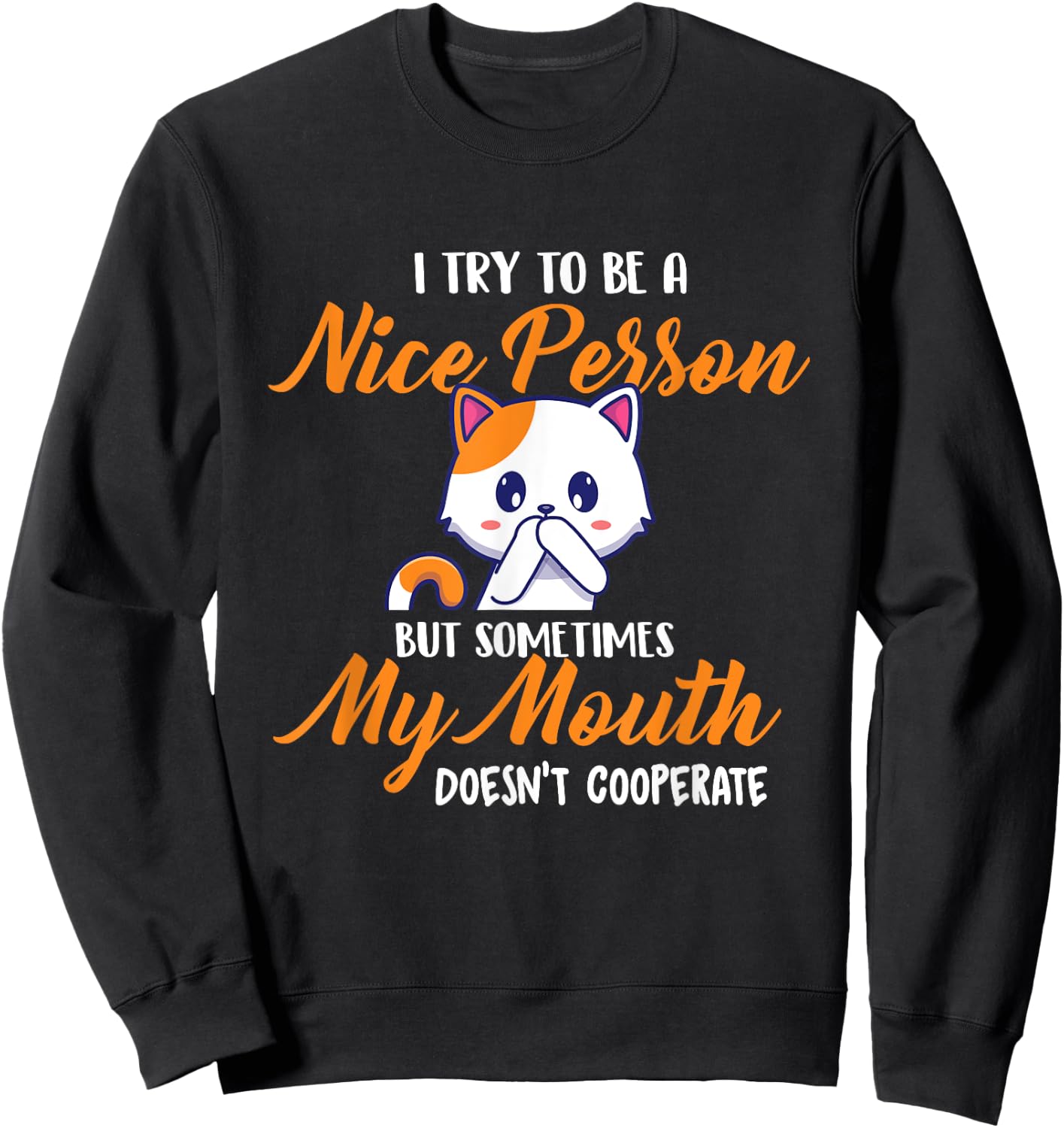 I Try To Be A Nice Person But - Funny Sarcastic Humor Joke Sweatshirt - Sweatshirt | Black