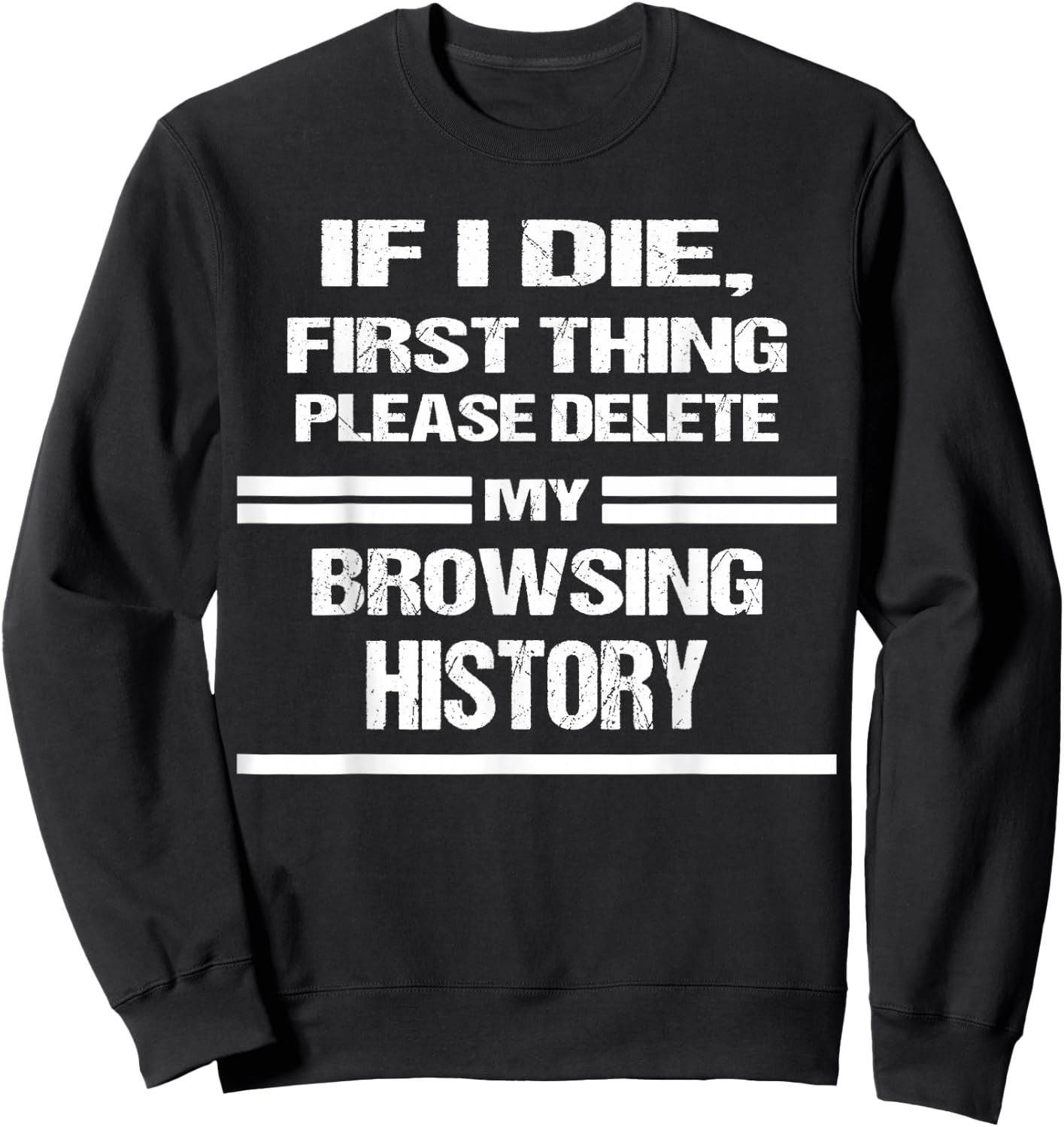 if I Die Please Delete My Browsing History Funny Humor Nerd Sweatshirt - Sweatshirt | Black