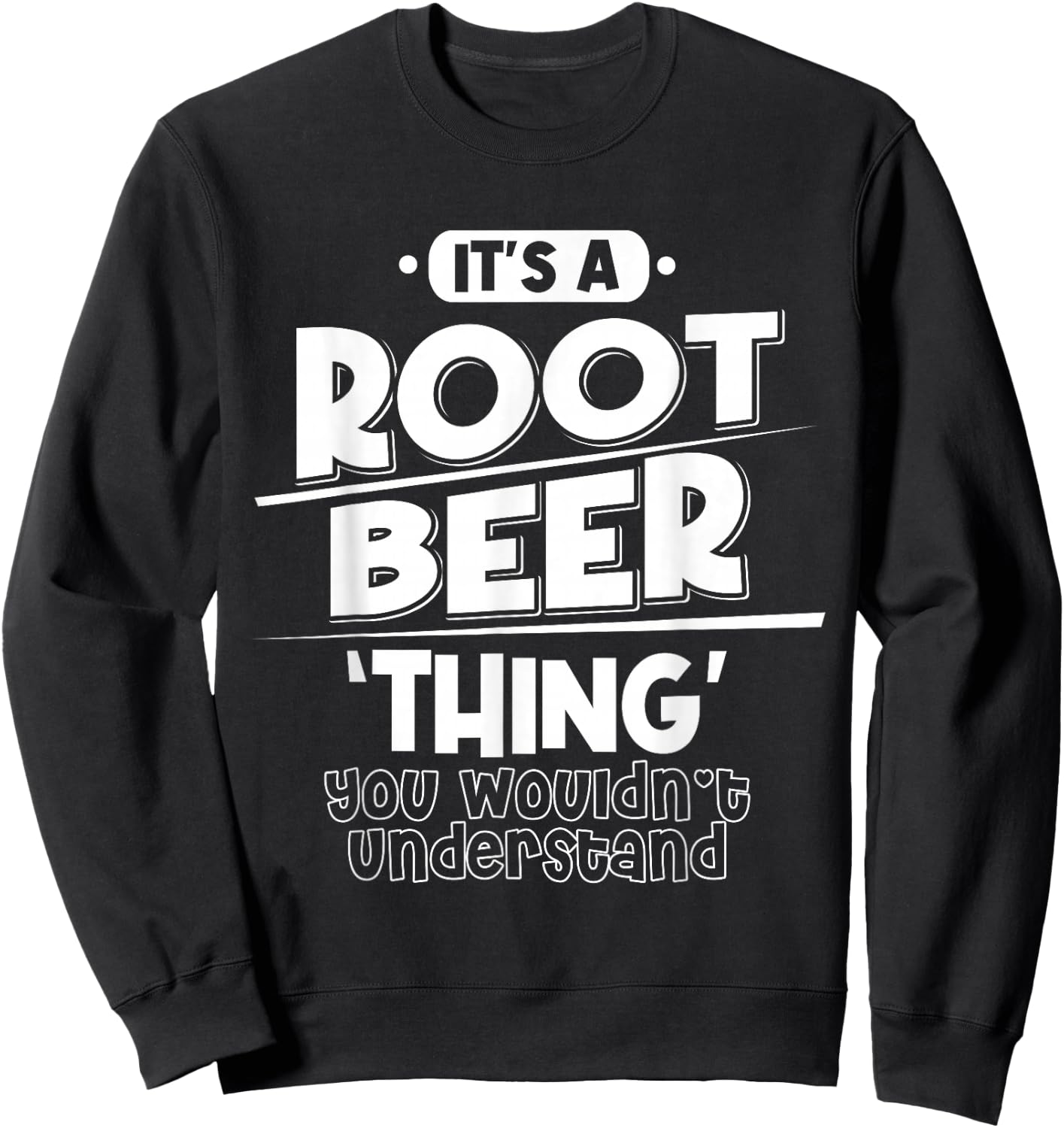 It's Root Beer Thing You Wouldn't Understand Sweatshirt - Sweatshirt | Black