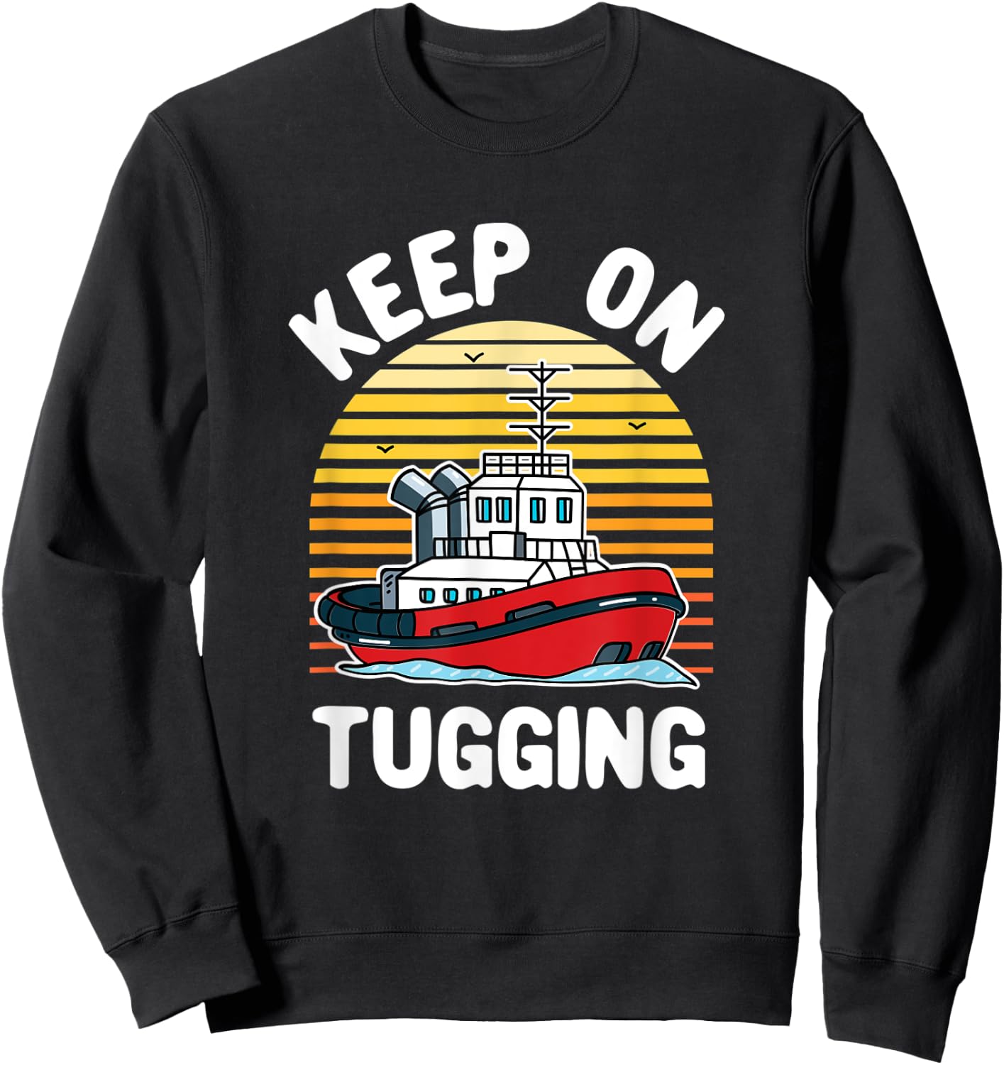 Keep on Tugging Tugboat Tug Boat Captain Operator Graphic Sweatshirt - Sweatshirt | Black