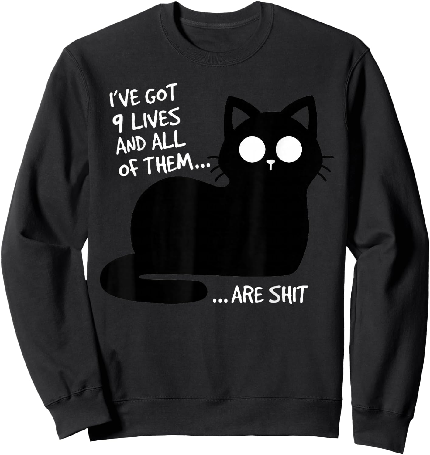 Ive Got Nine Lives Sarcastic Grumpy Black Cat Silhouette Sweatshirt - Sweatshirt | Black