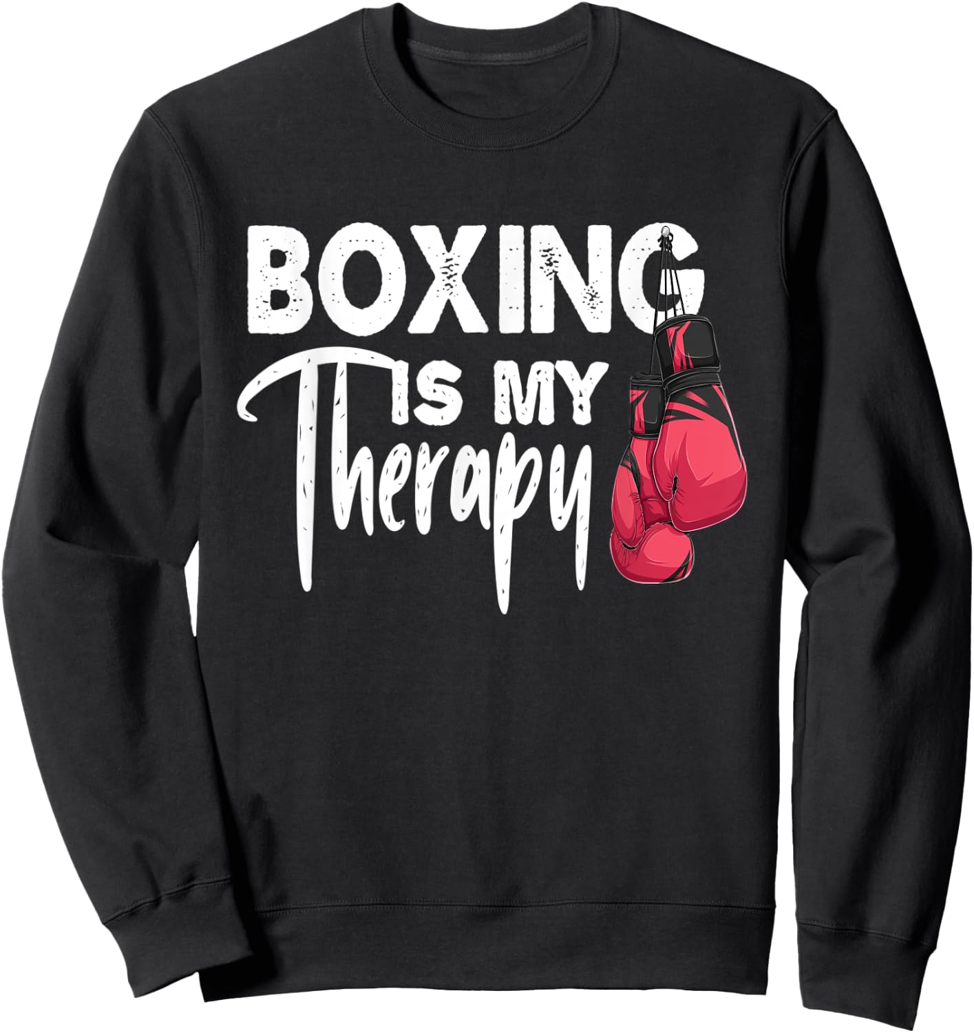 Boxing is my Therapy Funny Boxing Quote Gym Fighter Gloves Sweatshirt - Sweatshirt | Black