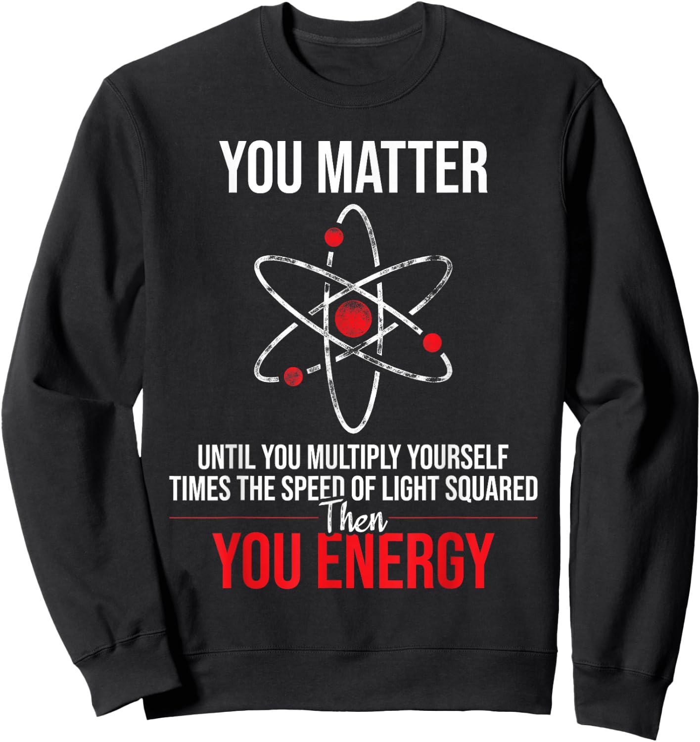 You Matter Until You Multiply Yourself - Physicists Physics Sweatshirt - Sweatshirt | Black
