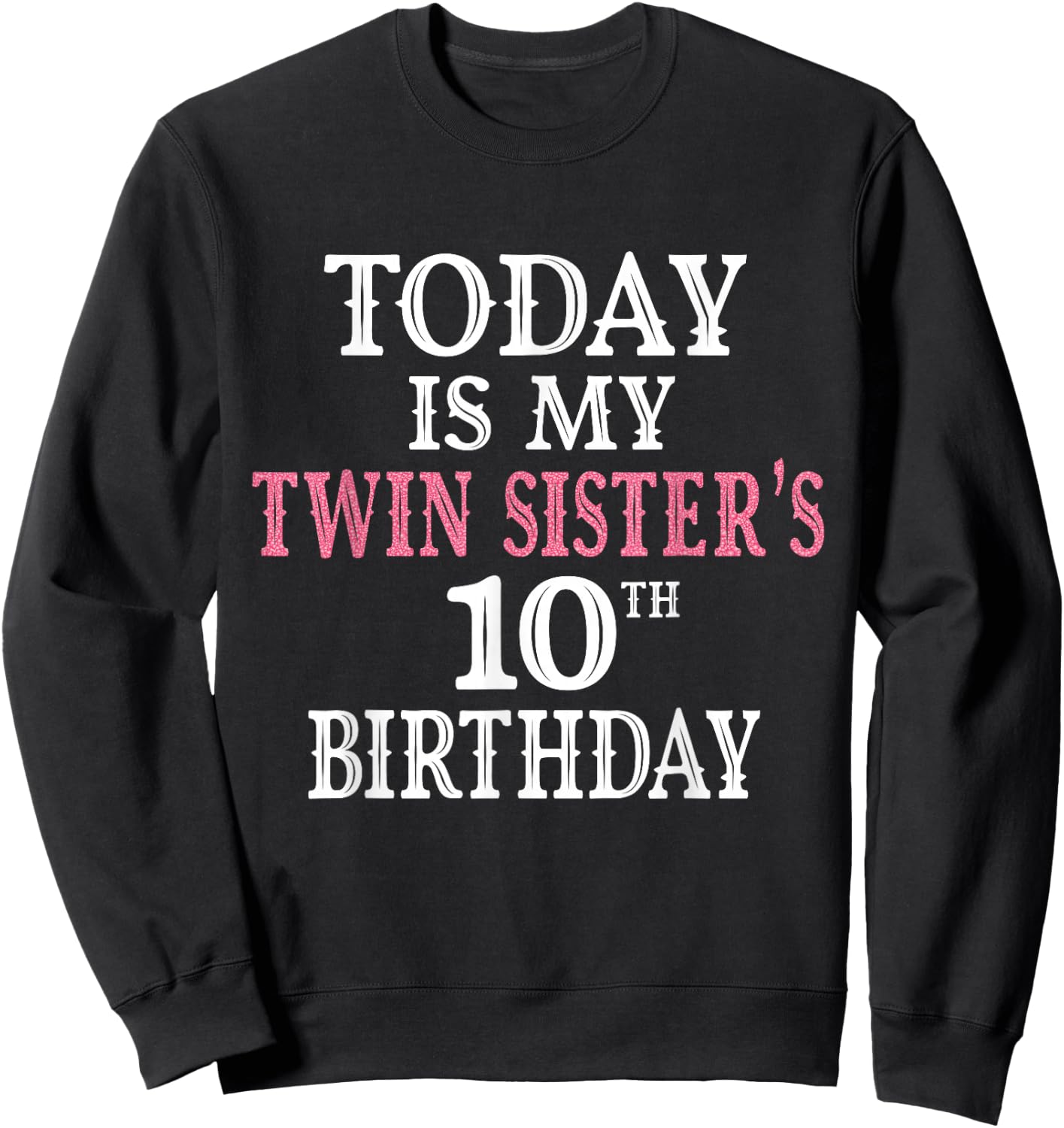 Today Is My Twin Sister's 10th Birthday Party 10 Years Old Sweatshirt - Sweatshirt | Black