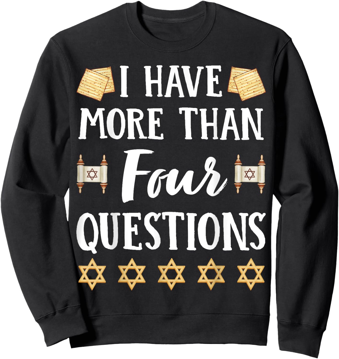 I Have More Than Four Questions Passover Jewish Seder Funny Sweatshirt - Sweatshirt | Black