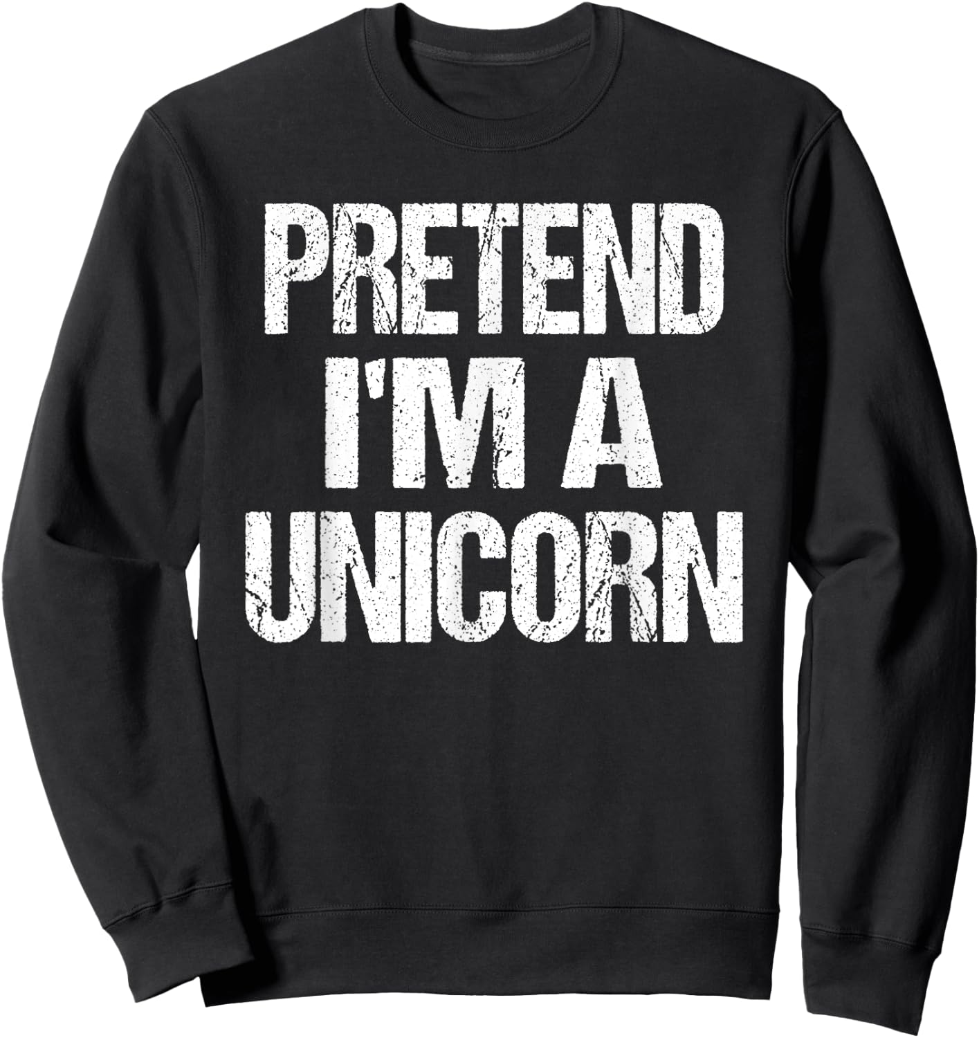 Pretend I'm A Unicorn - Easy Halloween Costume Sweatshirt - Sweatshirt | Black
