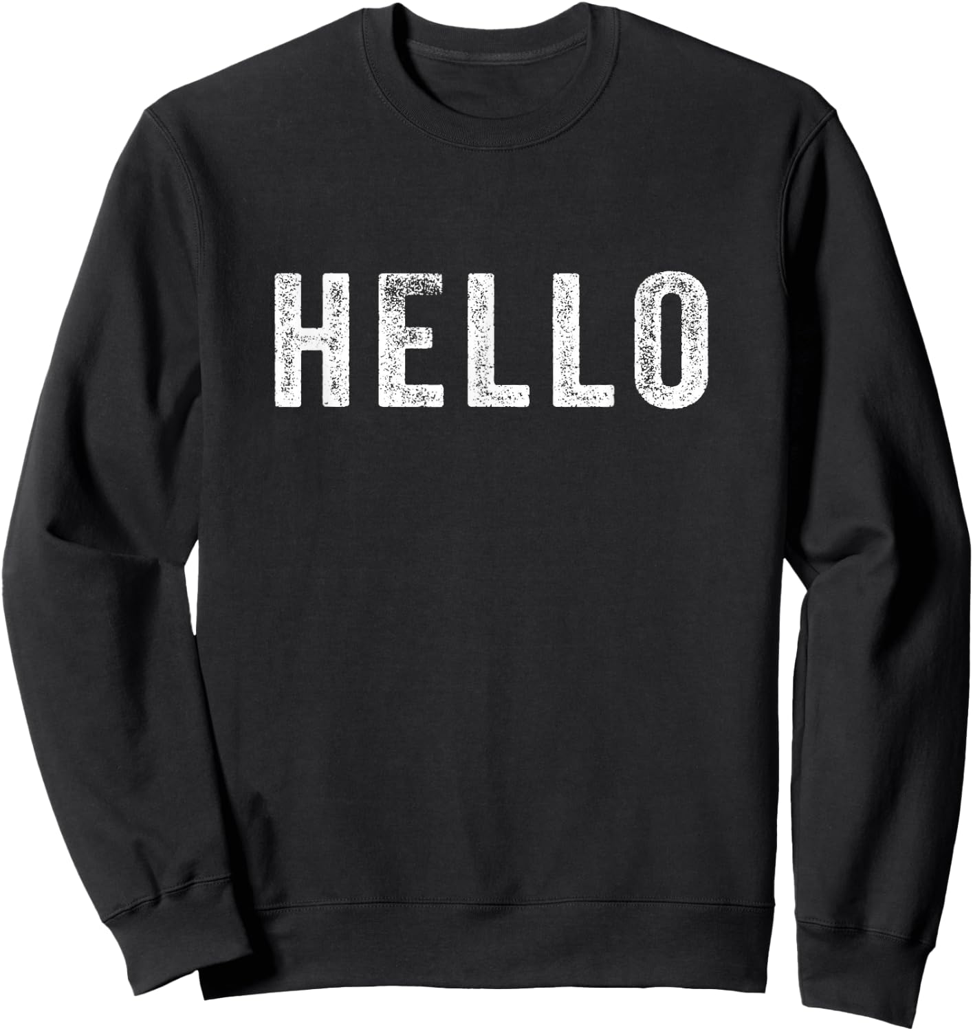 Hello Design Simple Word Trendy Funny Wording Distressed Sweatshirt - Sweatshirt | Black