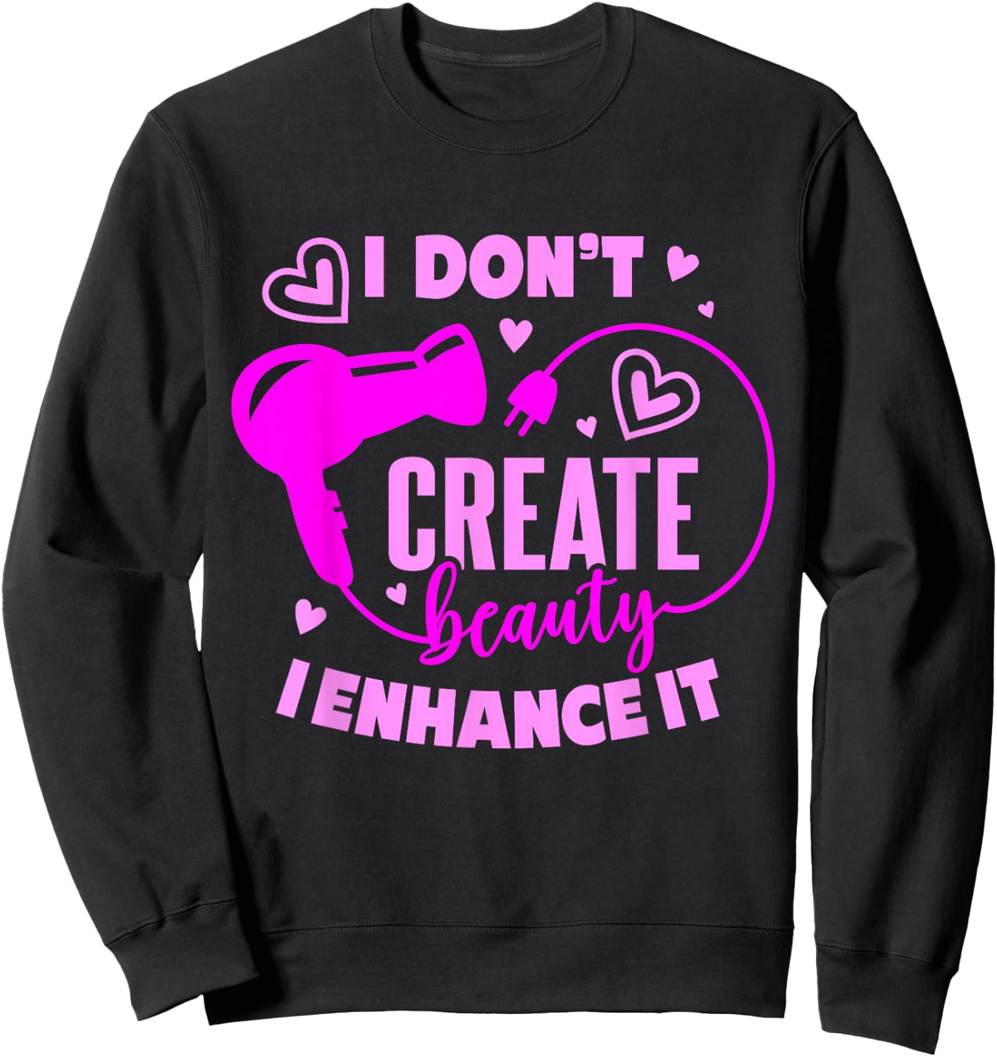 Hair Stylist I Don't Create Beauty I Enhance It Sweatshirt - Sweatshirt | Black